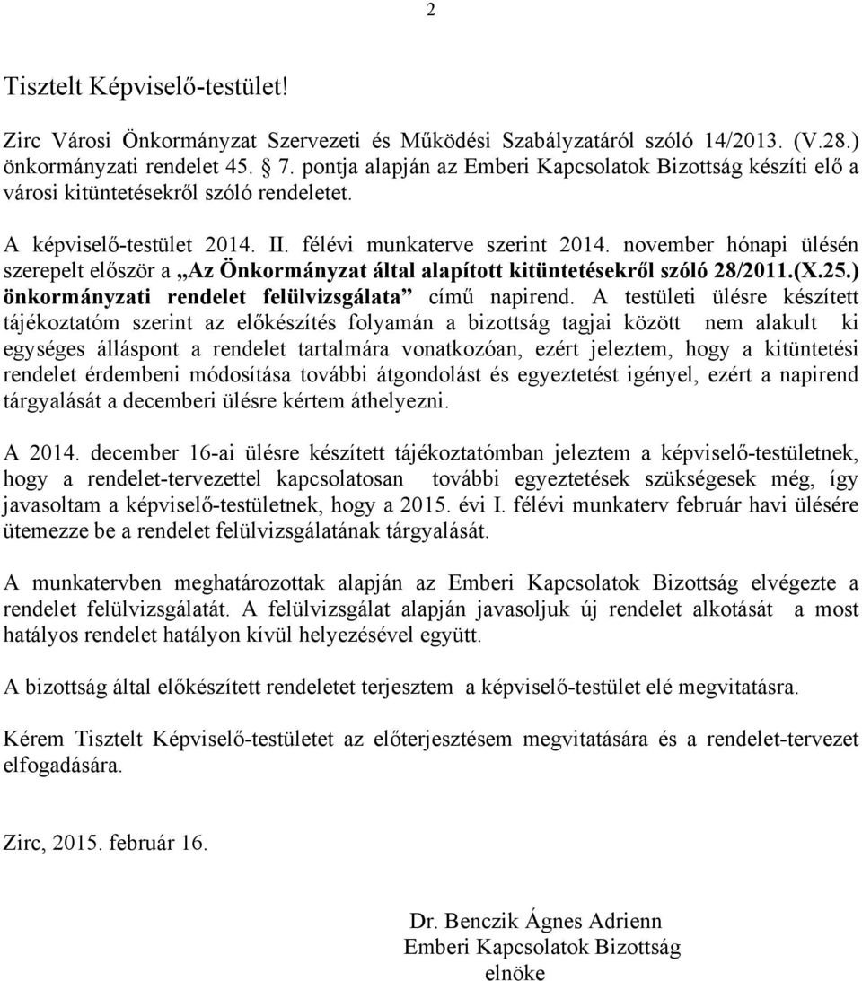 november hónapi ülésén szerepelt először a Az Önkormányzat által alapított kitüntetésekről szóló 28/2011.(X.25.) önkormányzati rendelet felülvizsgálata című napirend.