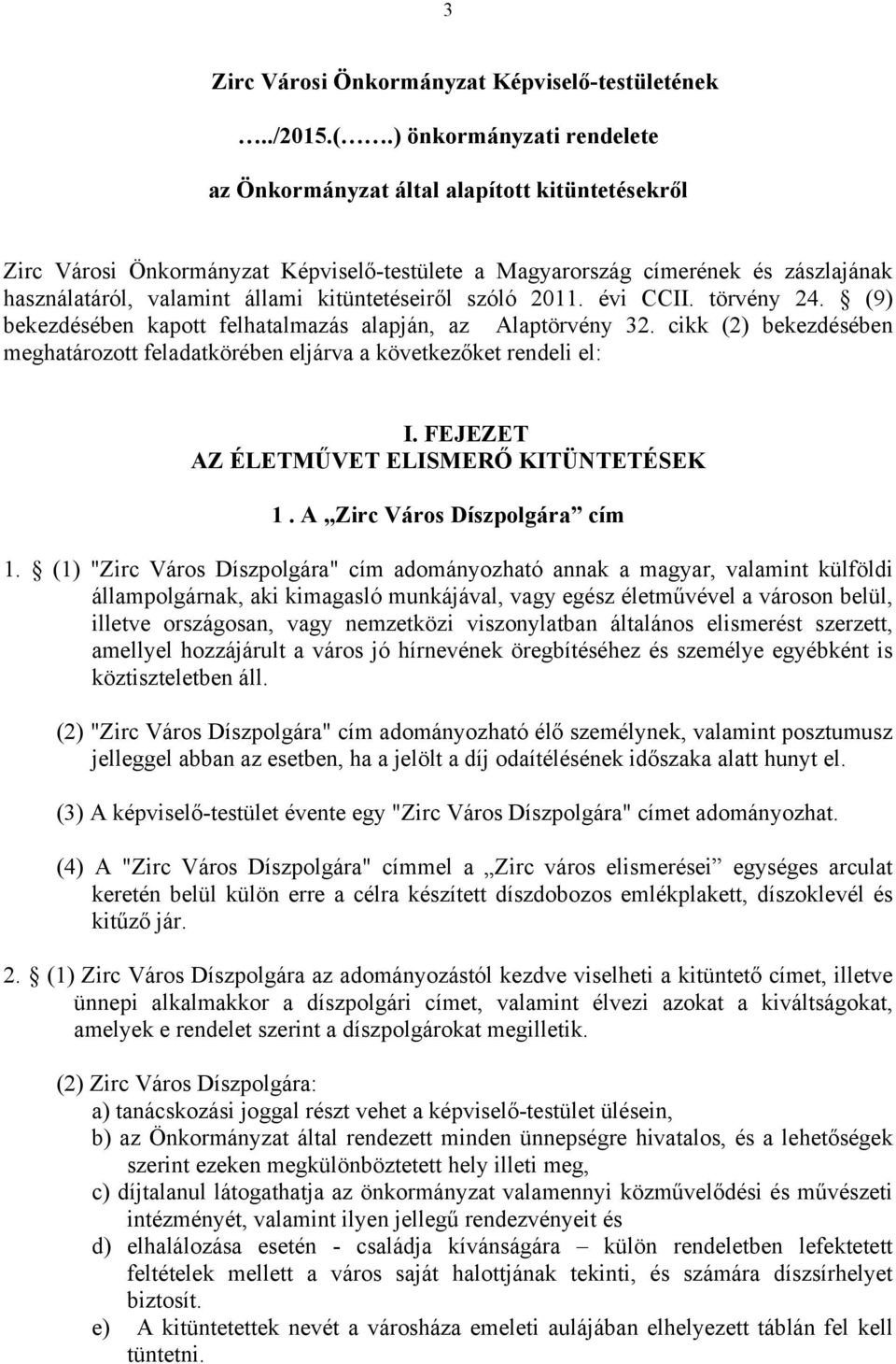 kitüntetéseiről szóló 2011. évi CCII. törvény 24. (9) bekezdésében kapott felhatalmazás alapján, az Alaptörvény 32.