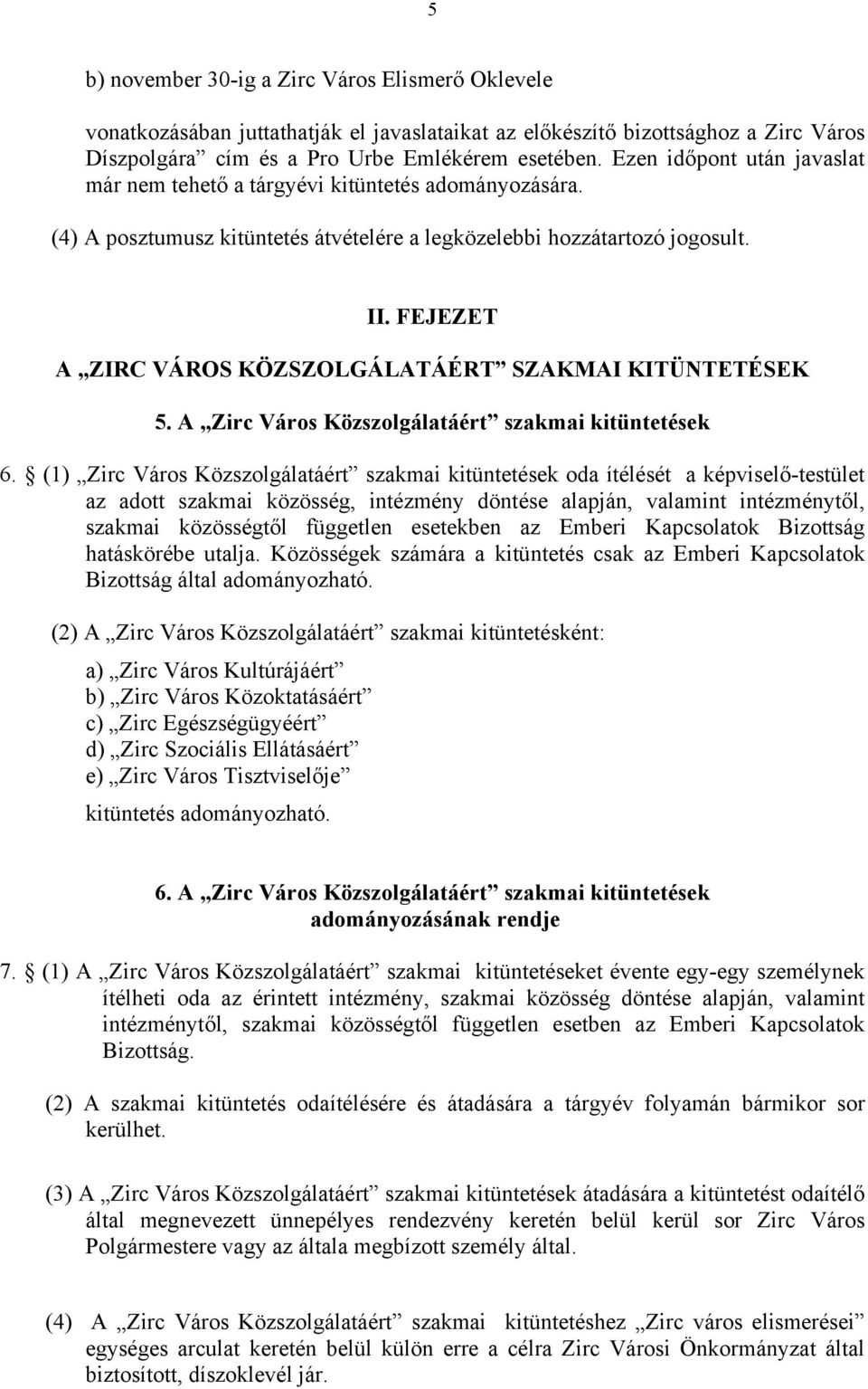 FEJEZET A ZIRC VÁROS KÖZSZOLGÁLATÁÉRT SZAKMAI KITÜNTETÉSEK 5. A Zirc Város Közszolgálatáért szakmai kitüntetések 6.