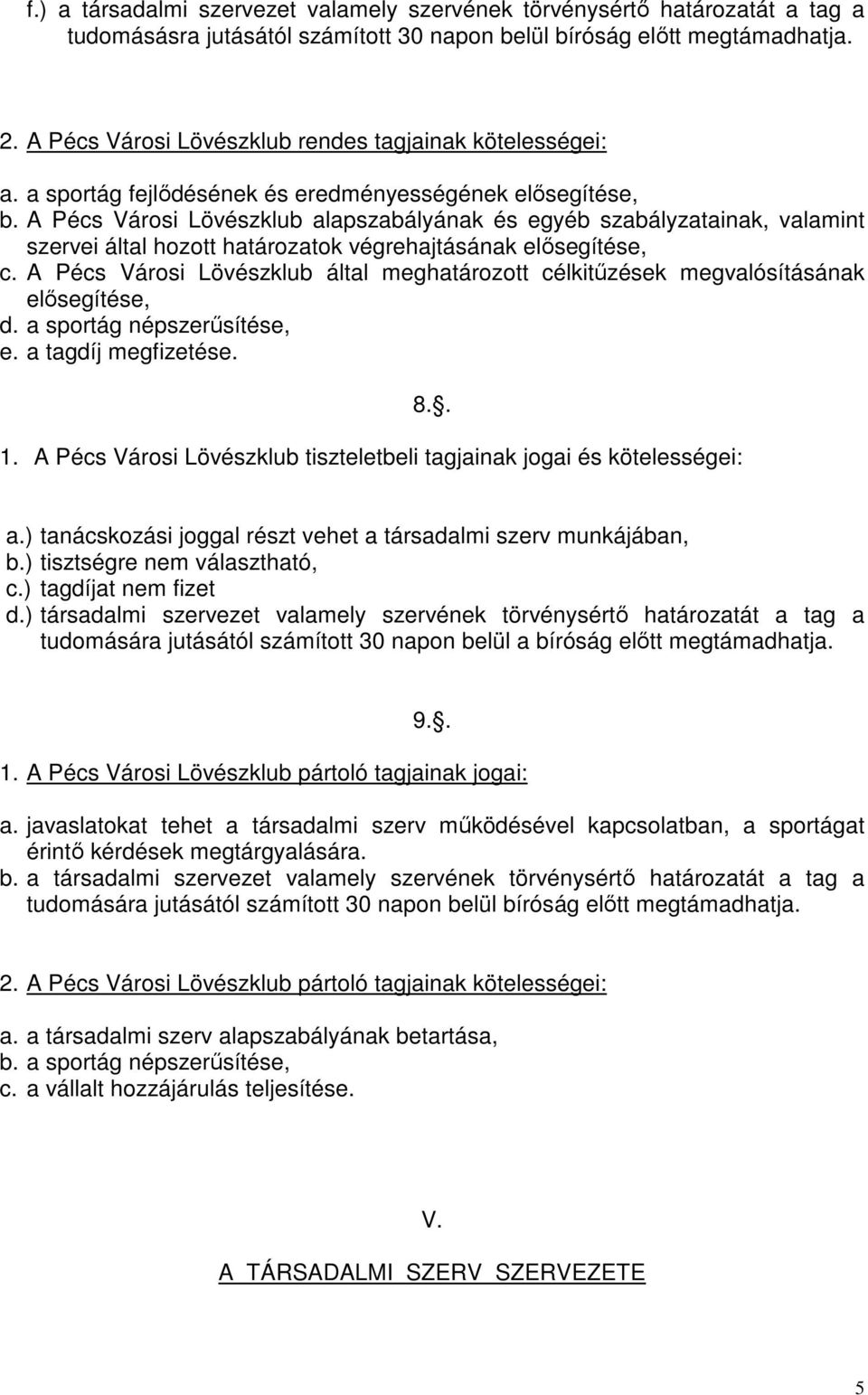 A Pécs Városi Lövészklub alapszabályának és egyéb szabályzatainak, valamint szervei által hozott határozatok végrehajtásának elősegítése, c.