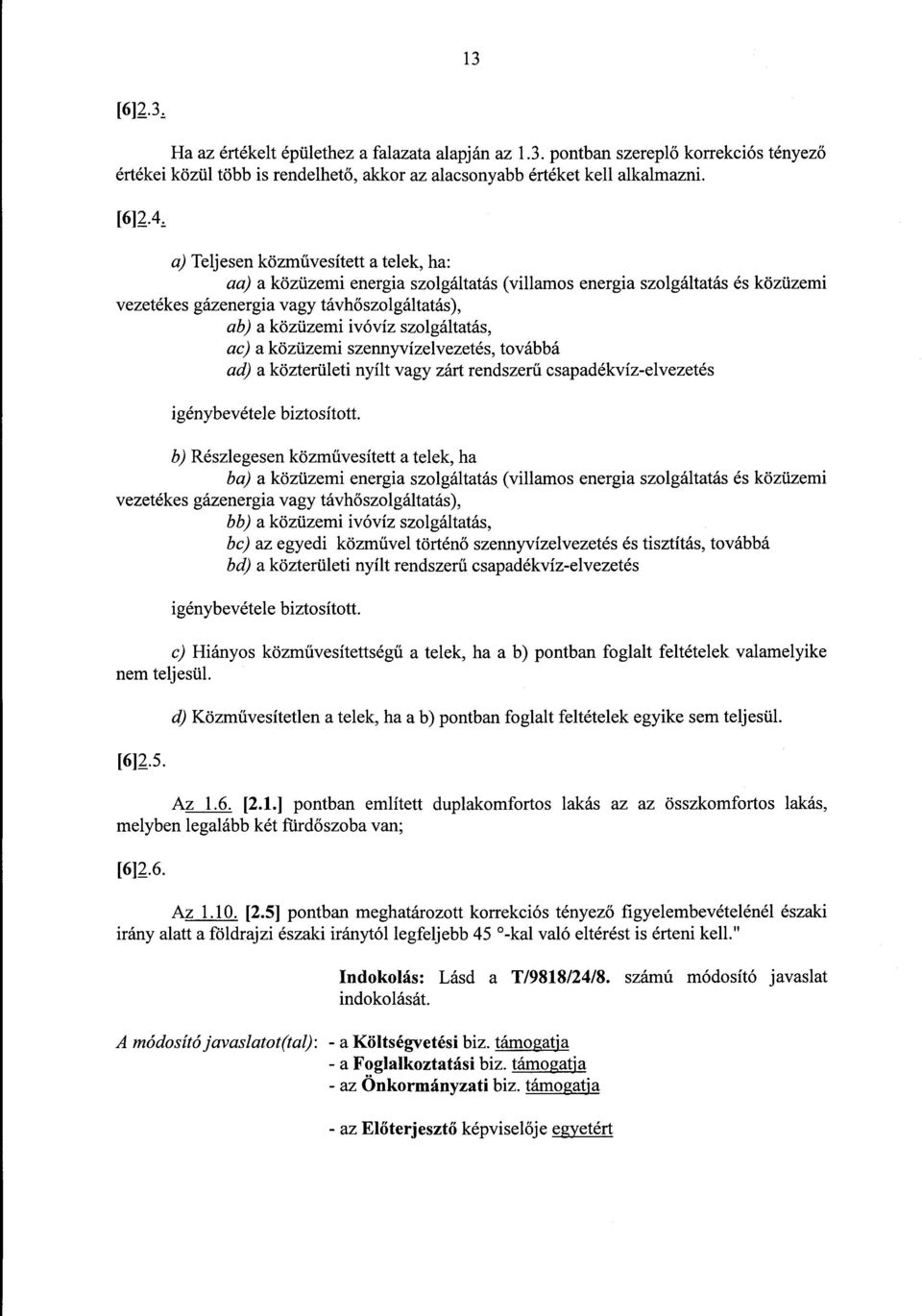 4_ a) Teljesen közművesített a telek, ha : aa) a közüzemi energia szolgáltatás (villamos energia szolgáltatás és közüzem i vezetékes gázenergia vagy távh őszolgáltatás), ab) a közüzemi ivóvíz