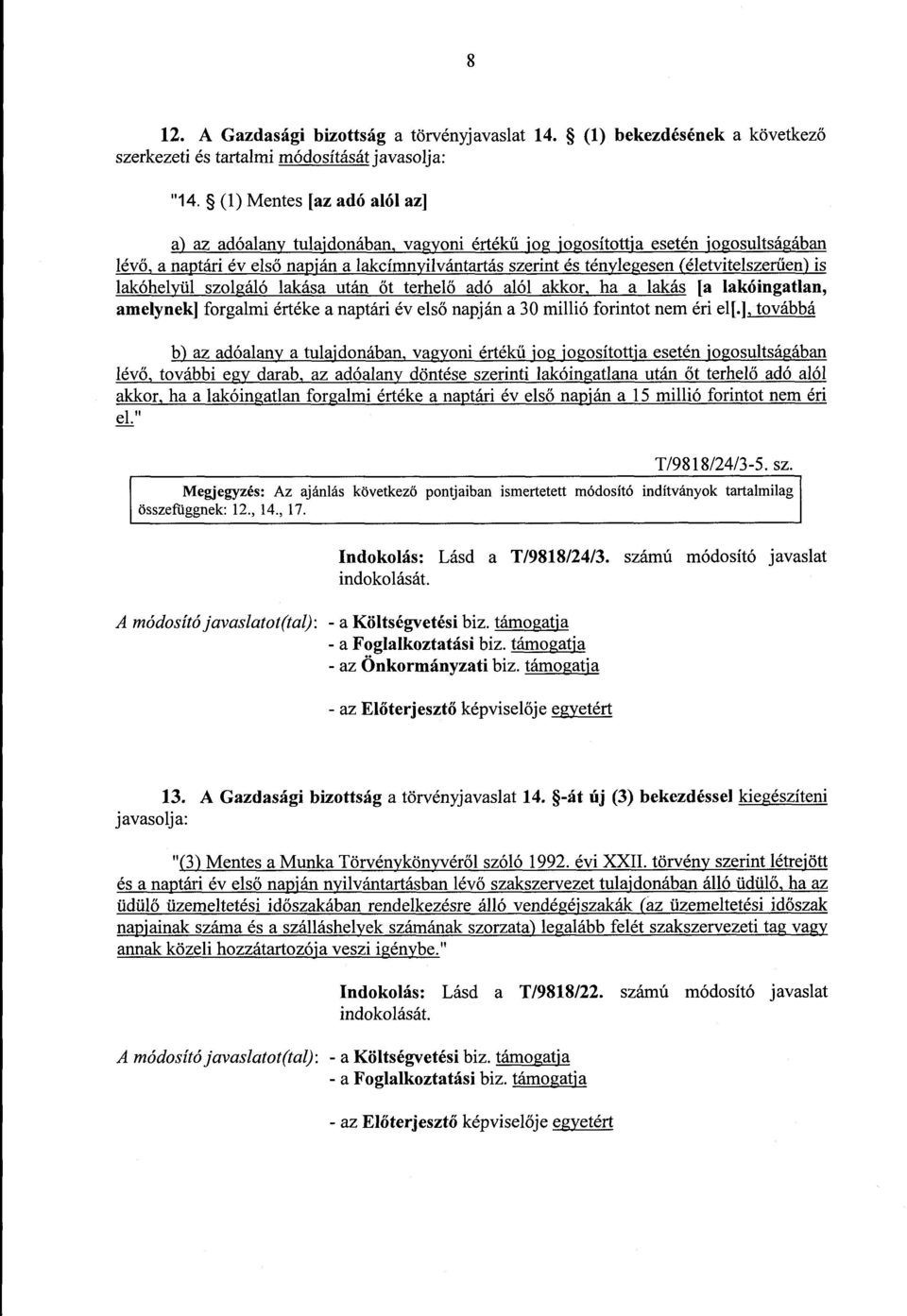 (életvitelszer űen) is lakóhelyül szolgáló lakása után őt terhelő adó alól akkor, ha a lakás [a lakóingatlan, amelynek] forgalmi értéke a naptári év els ő napján a 30 millió forintot nem éri el[.