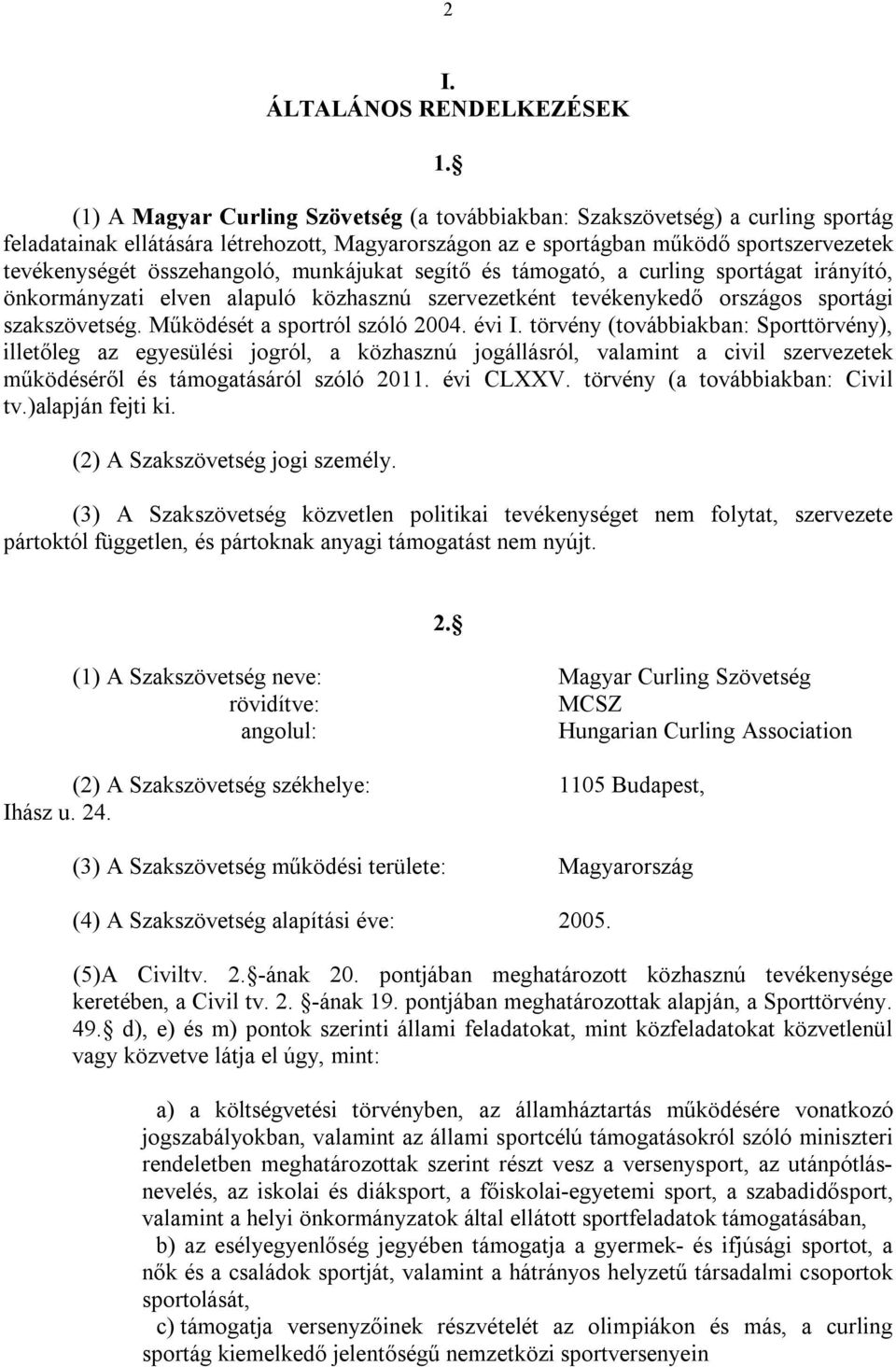 összehangoló, munkájukat segítő és támogató, a curling sportágat irányító, önkormányzati elven alapuló közhasznú szervezetként tevékenykedő országos sportági szakszövetség.