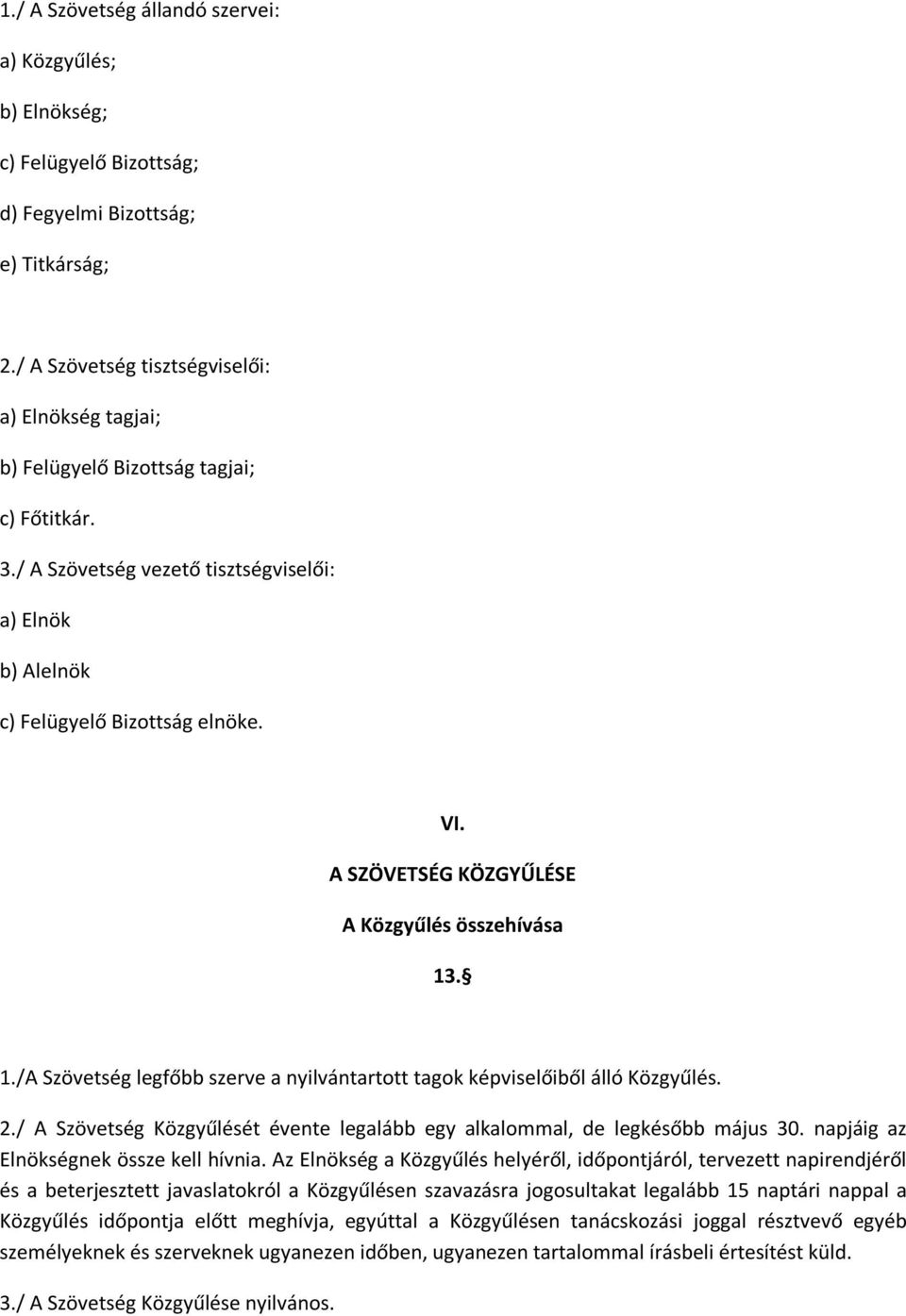 A SZÖVETSÉG KÖZGYŰLÉSE A Közgyűlés összehívása 13. 1./A Szövetség legfőbb szerve a nyilvántartott tagok képviselőiből álló Közgyűlés. 2.