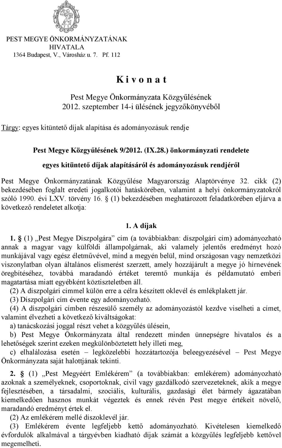 ) önkormányzati rendelete egyes kitüntető díjak alapításáról és adományozásuk rendjéről Pest Megye Önkormányzatának Közgyűlése Magyarország Alaptörvénye 32.