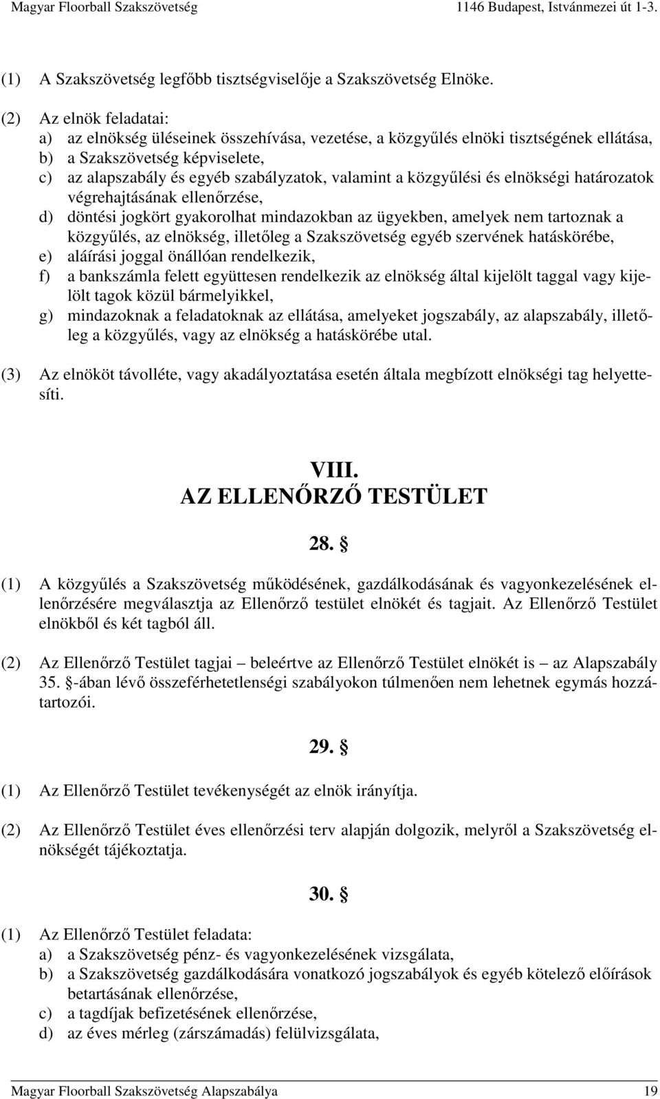 közgyűlési és elnökségi határozatok végrehajtásának ellenőrzése, d) döntési jogkört gyakorolhat mindazokban az ügyekben, amelyek nem tartoznak a közgyűlés, az elnökség, illetőleg a Szakszövetség