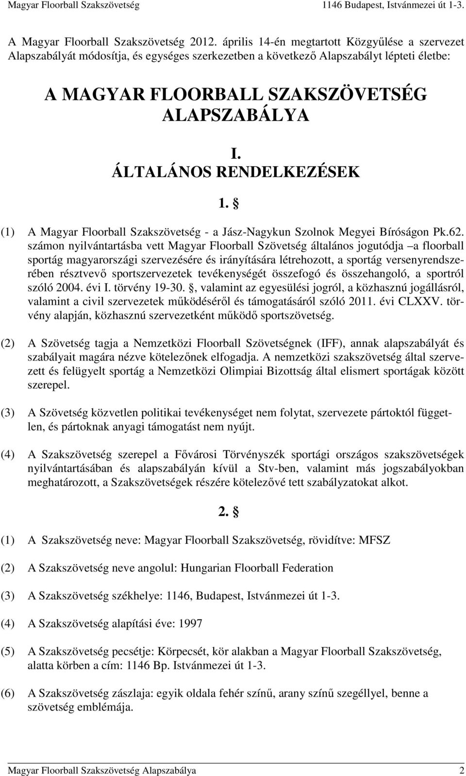 ÁLTALÁNOS RENDELKEZÉSEK 1. (1) A Magyar Floorball Szakszövetség - a Jász-Nagykun Szolnok Megyei Bíróságon Pk.62.