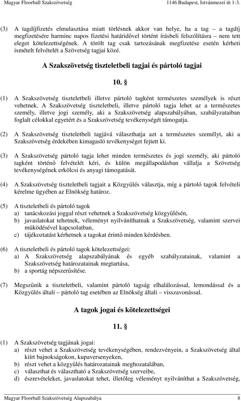 (1) A Szakszövetség tiszteletbeli illetve pártoló tagként természetes személyek is részt vehetnek.