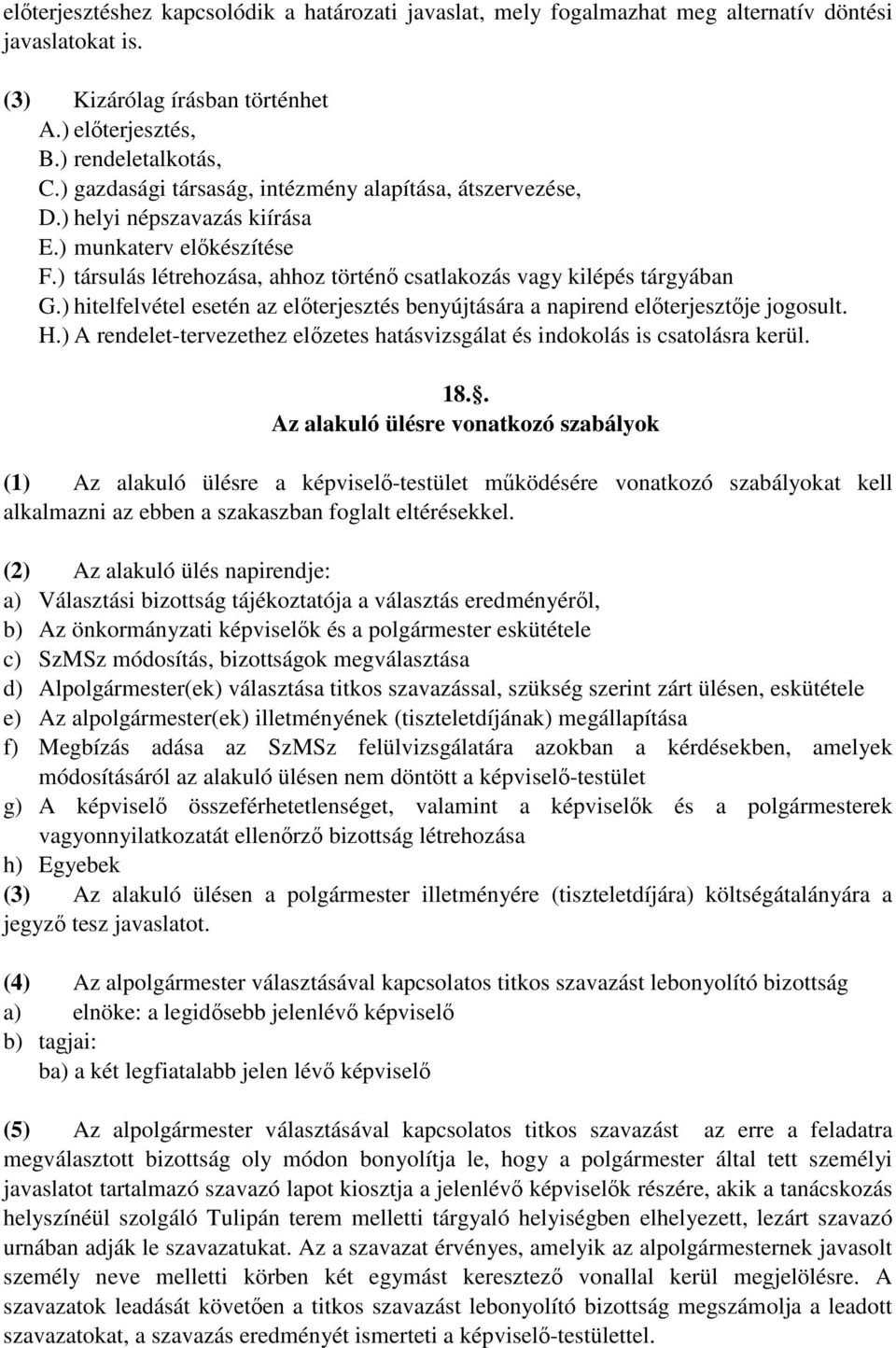 ) hitelfelvétel esetén az előterjesztés benyújtására a napirend előterjesztője jogosult. H.) A rendelet-tervezethez előzetes hatásvizsgálat és indokolás is csatolásra kerül. 18.