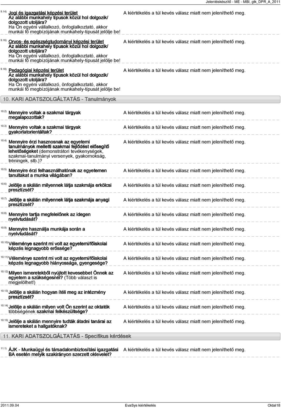 Orvos- és egészségtudományi képzési terület Az alábbi munkahely típusok közül hol dolgozik/ dolgozott utoljára?