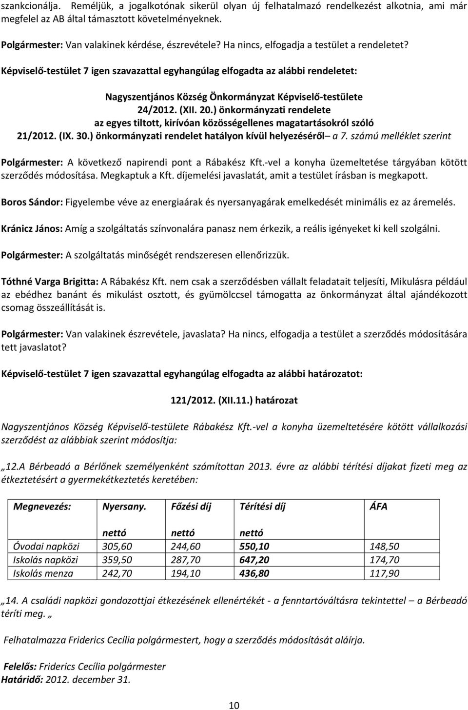 ) önkormányzati rendelete az egyes tiltott, kirívóan közösségellenes magatartásokról szóló 21/2012. (IX. 30.) önkormányzati rendelet hatályon kívül helyezéséről a 7.