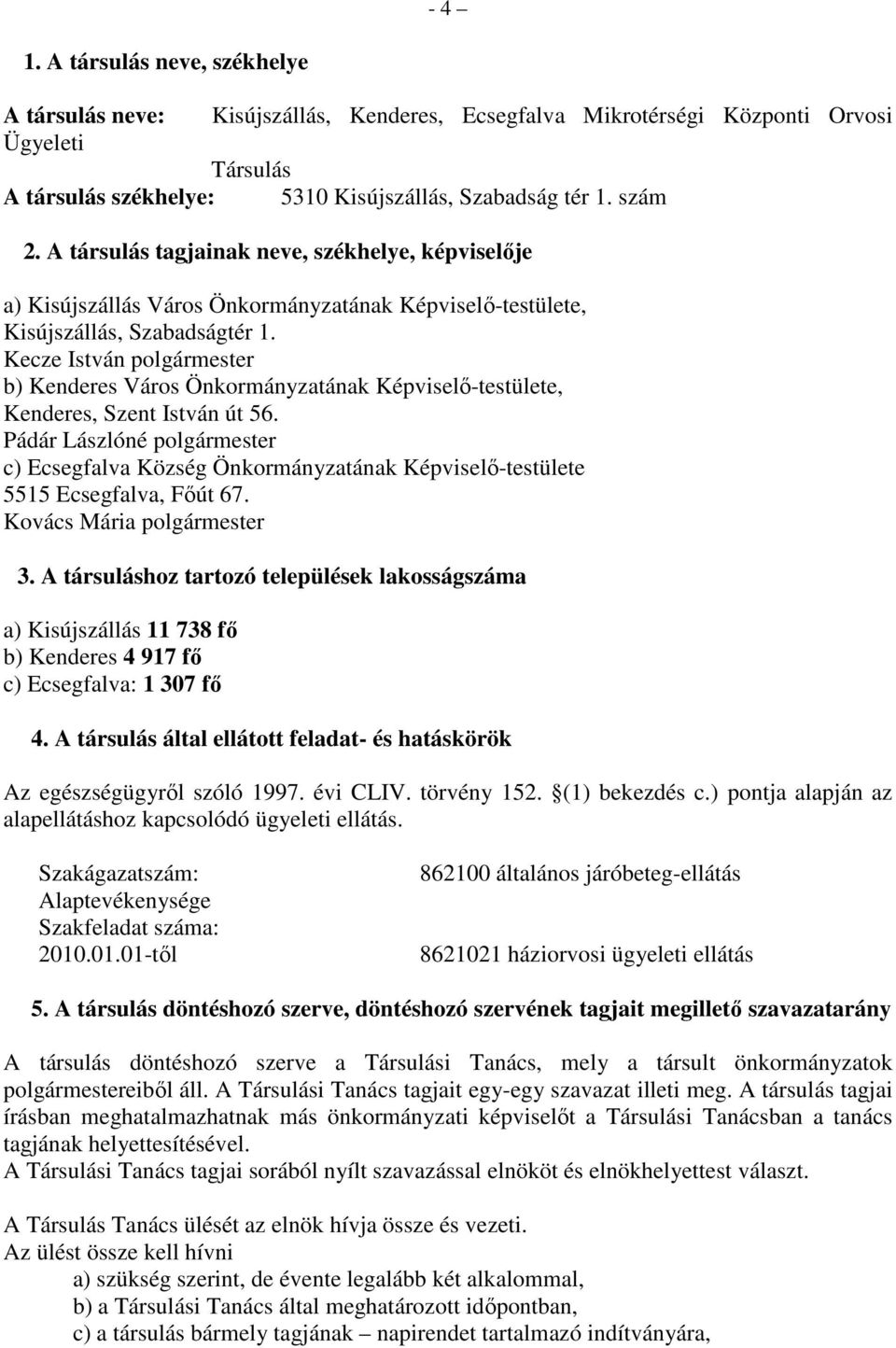 Kecze István polgármester b) Kenderes Város Önkormányzatának Képviselő-testülete, Kenderes, Szent István út 56.