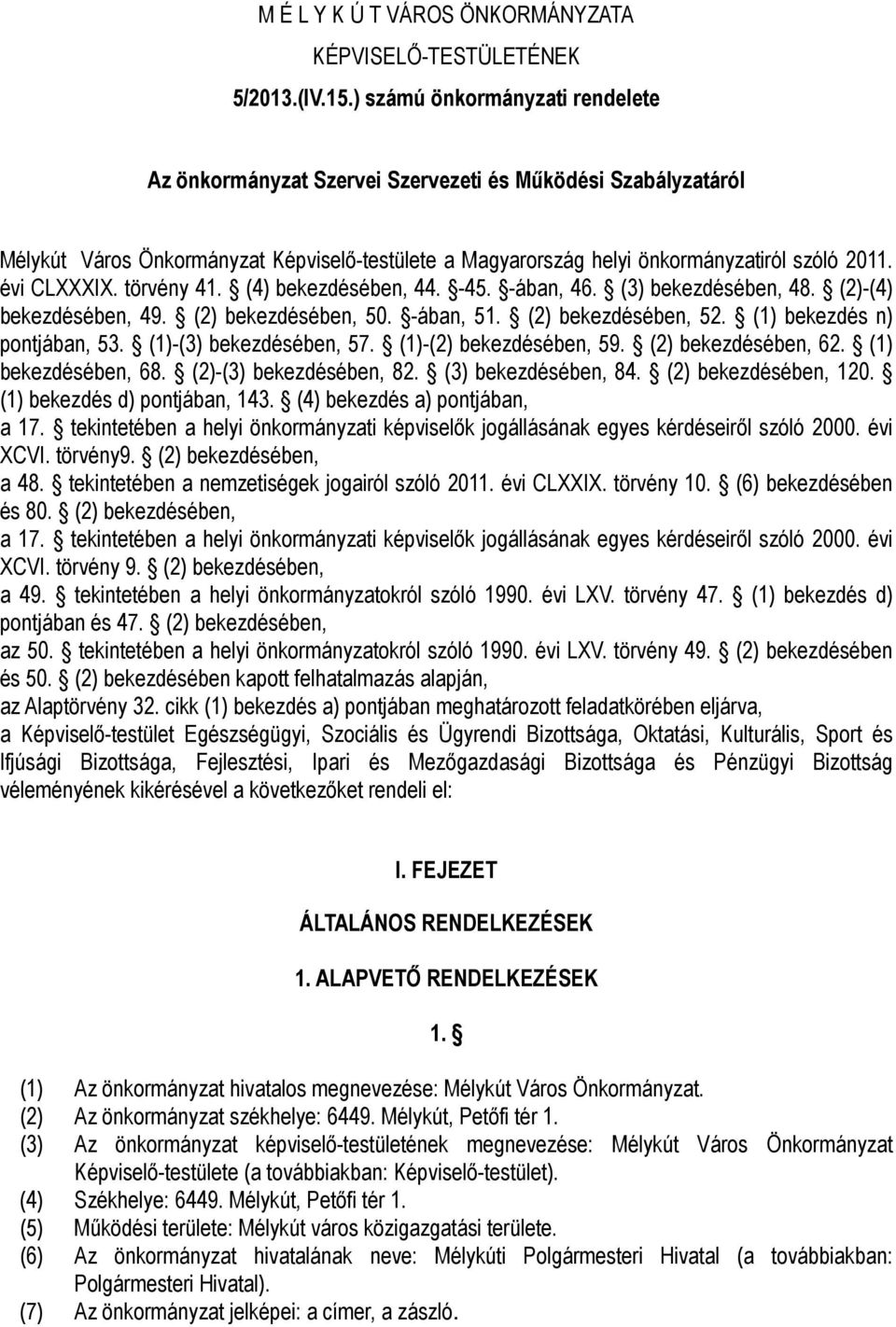 évi CLXXXIX. törvény 41. (4) bekezdésében, 44. -45. -ában, 46. (3) bekezdésében, 48. (2)-(4) bekezdésében, 49. (2) bekezdésében, 50. -ában, 51. (2) bekezdésében, 52. (1) bekezdés n) pontjában, 53.