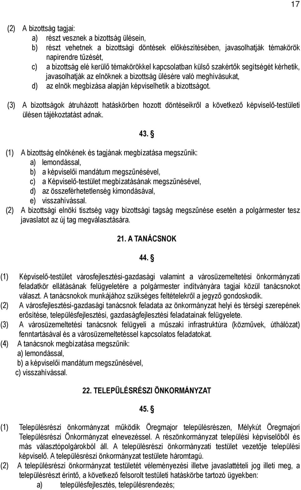 (3) A bizottságok átruházott hatáskörben hozott döntéseikrıl a következı képviselı-testületi ülésen tájékoztatást adnak. 43.