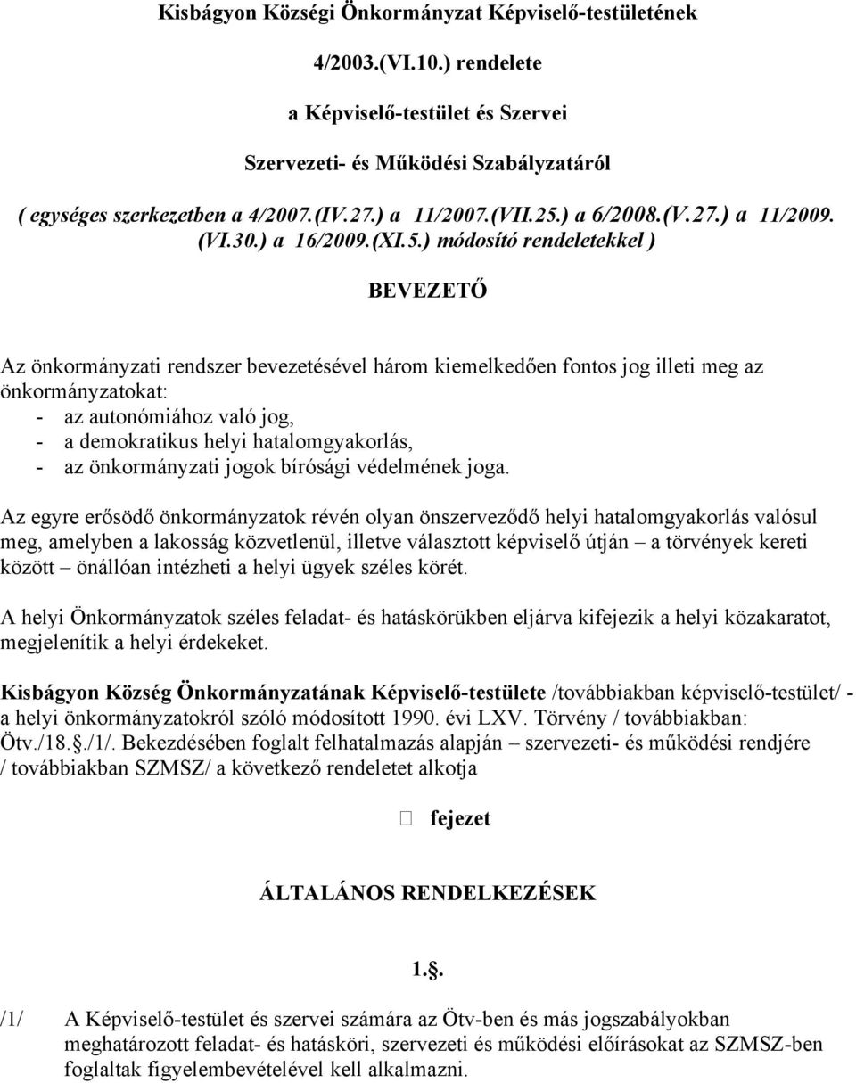 ) a 6/2008.(V.27.) a 11/2009. (VI.30.) a 16/2009.(XI.5.