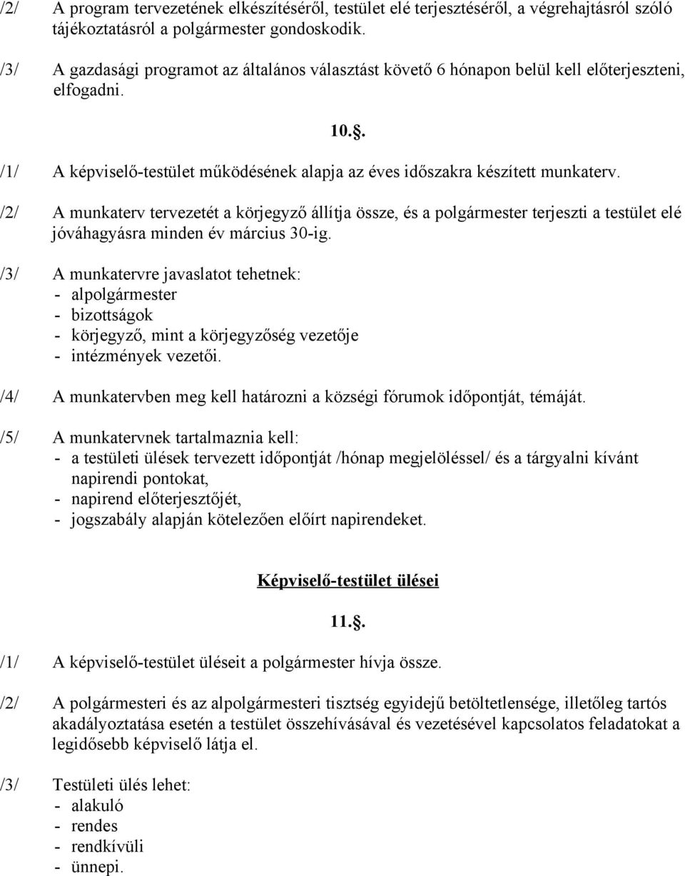 /2/ A munkaterv tervezetét a körjegyző állítja össze, és a polgármester terjeszti a testület elé jóváhagyásra minden év március 30-ig.