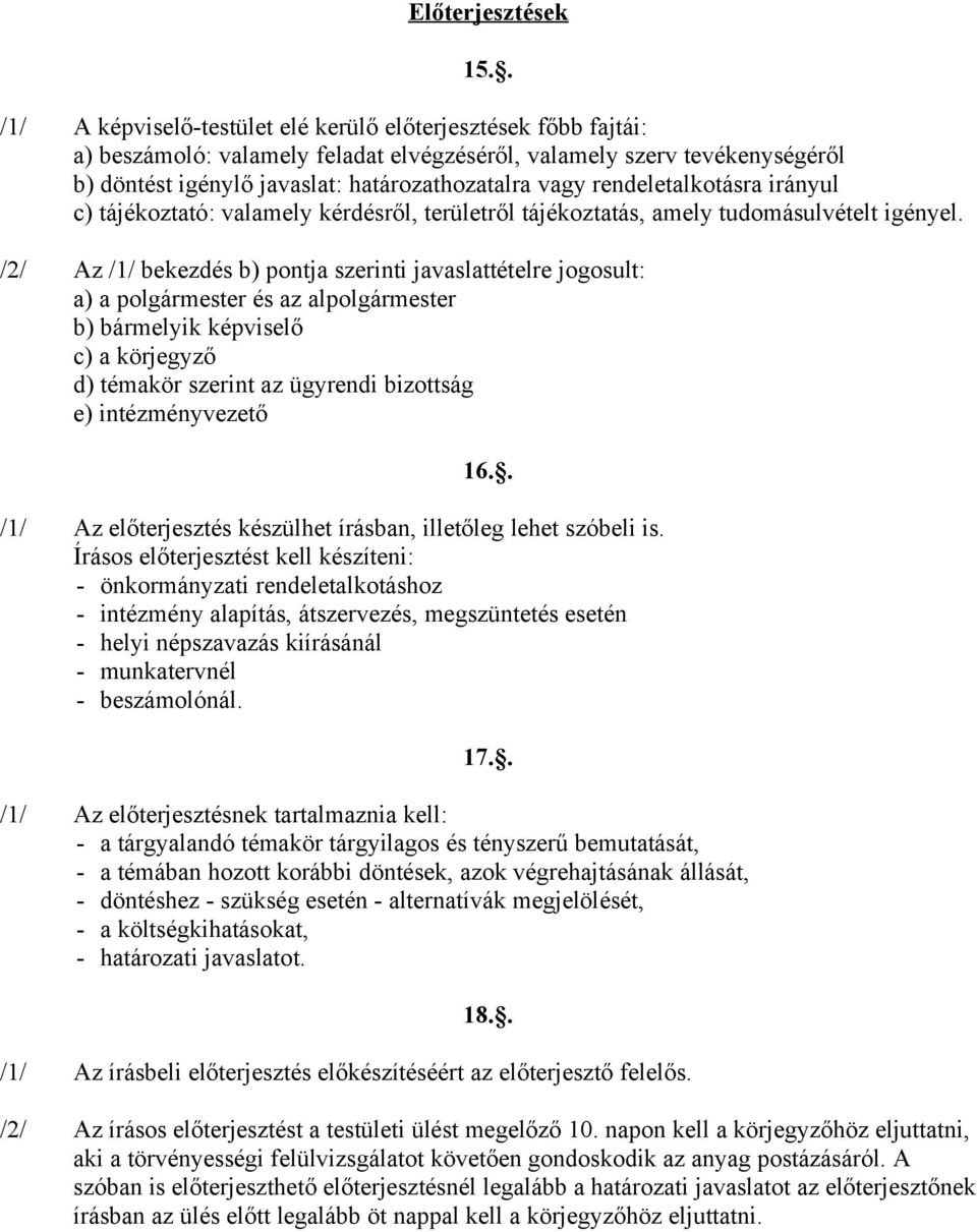 rendeletalkotásra irányul c) tájékoztató: valamely kérdésről, területről tájékoztatás, amely tudomásulvételt igényel.