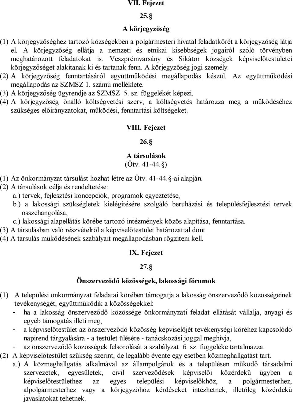 Veszprémvarsány és Sikátor községek képviselőtestületei körjegyzőséget alakítanak ki és tartanak fenn. A körjegyzőség jogi személy.