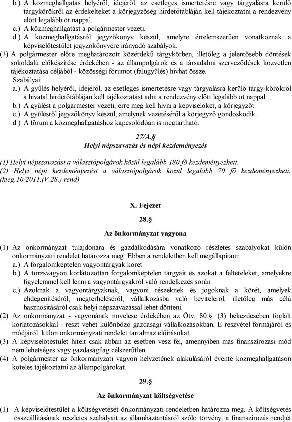 (3) A polgármester előre meghatározott közérdekű tárgykörben, illetőleg a jelentősebb döntések sokoldalú előkészítése érdekében - az állampolgárok és a társadalmi szerveződések közvetlen