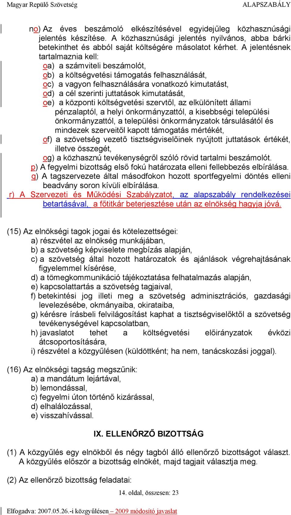 kimutatását, oe) a központi költségvetési szervtől, az elkülönített állami pénzalaptól, a helyi önkormányzattól, a kisebbségi települési önkormányzattól, a települési önkormányzatok társulásától és