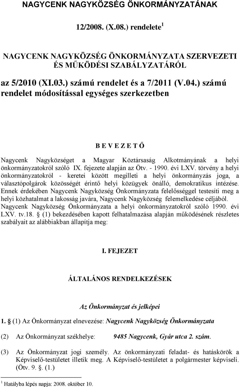 évi LXV. törvény a helyi önkormányzatokról - keretei között megilleti a helyi önkormányzás joga, a választópolgárok közösségét érintő helyi közügyek önálló, demokratikus intézése.