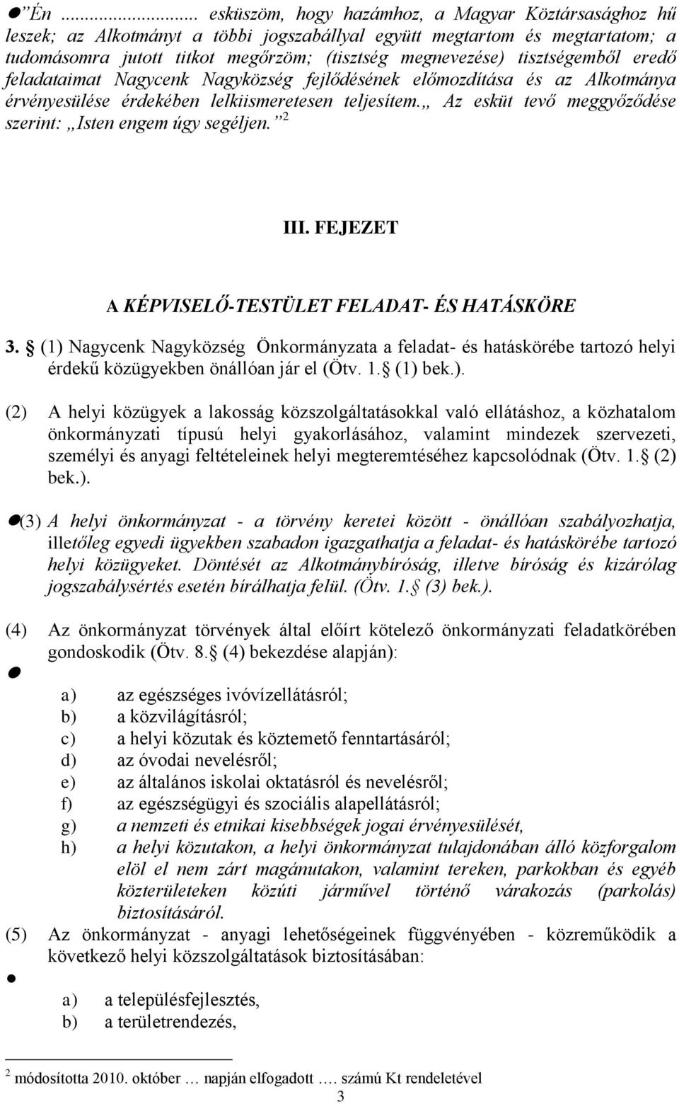 Az esküt tevő meggyőződése szerint: Isten engem úgy segéljen. 2 III. FEJEZET A KÉPVISELŐ-TESTÜLET FELADAT- ÉS HATÁSKÖRE 3.