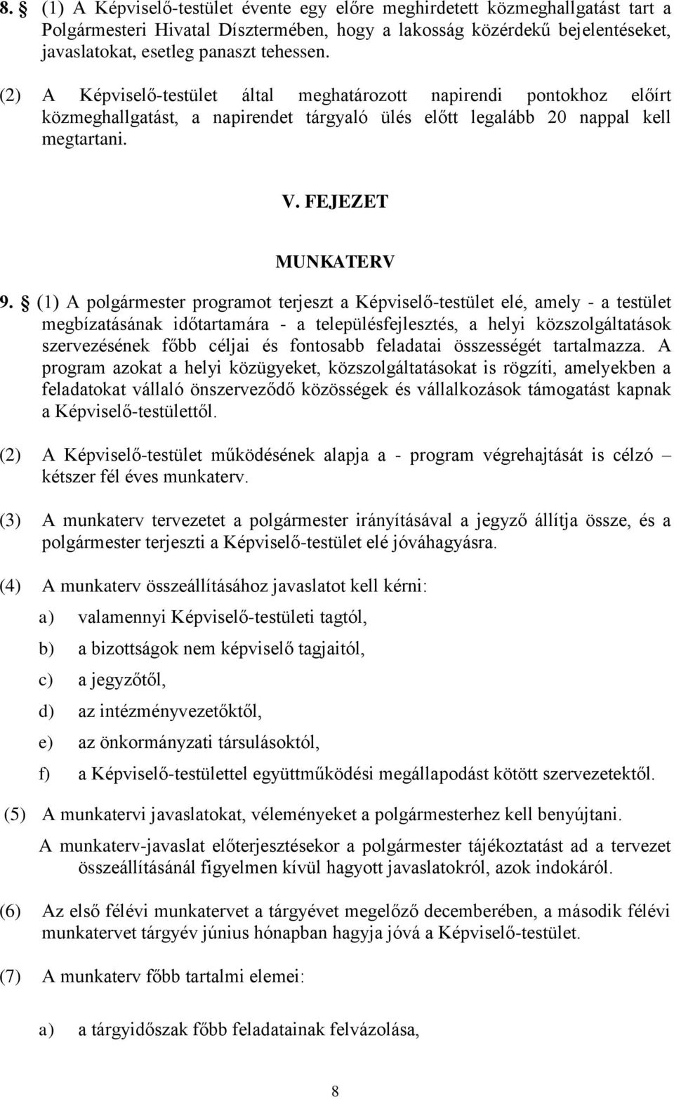 (1) A polgármester programot terjeszt a Képviselő-testület elé, amely - a testület megbízatásának időtartamára - a településfejlesztés, a helyi közszolgáltatások szervezésének főbb céljai és