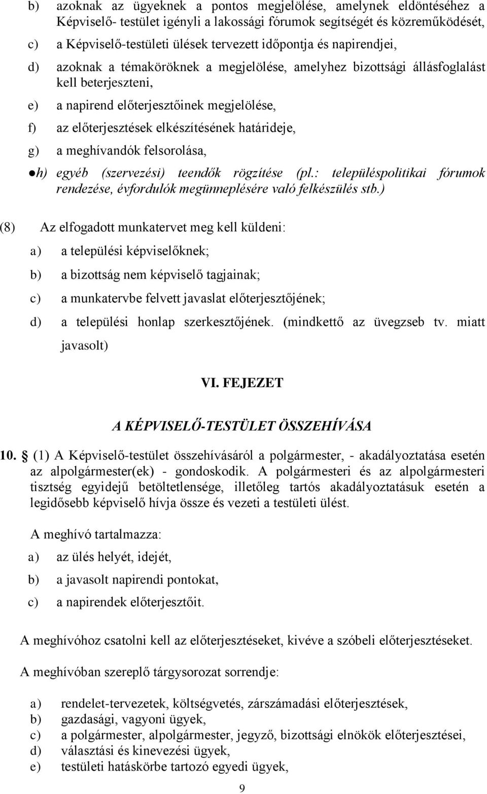 határideje, g) a meghívandók felsorolása, h) egyéb (szervezési) teendők rögzítése (pl.: településpolitikai fórumok rendezése, évfordulók megünneplésére való felkészülés stb.