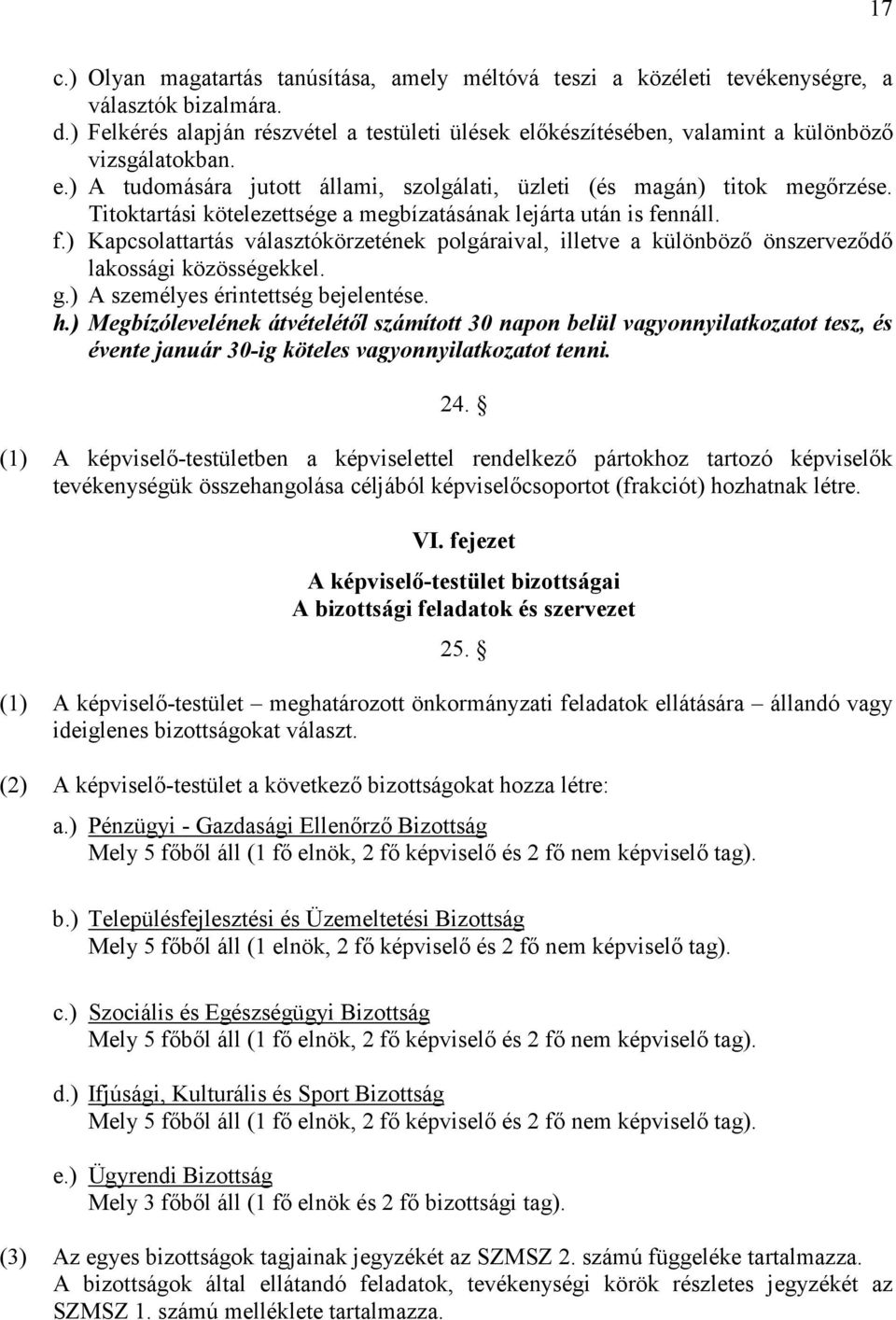 Titoktartási kötelezettsége a megbízatásának lejárta után is fennáll. f.) Kapcsolattartás választókörzetének polgáraival, illetve a különbözı önszervezıdı lakossági közösségekkel. g.