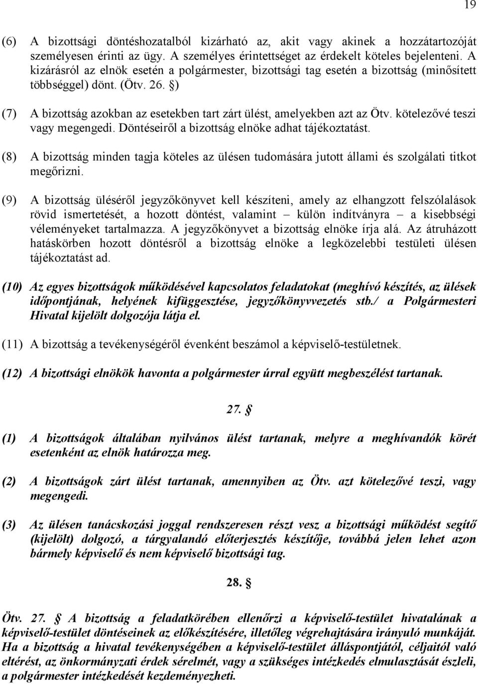 kötelezıvé teszi vagy megengedi. Döntéseirıl a bizottság elnöke adhat tájékoztatást. (8) A bizottság minden tagja köteles az ülésen tudomására jutott állami és szolgálati titkot megırizni.