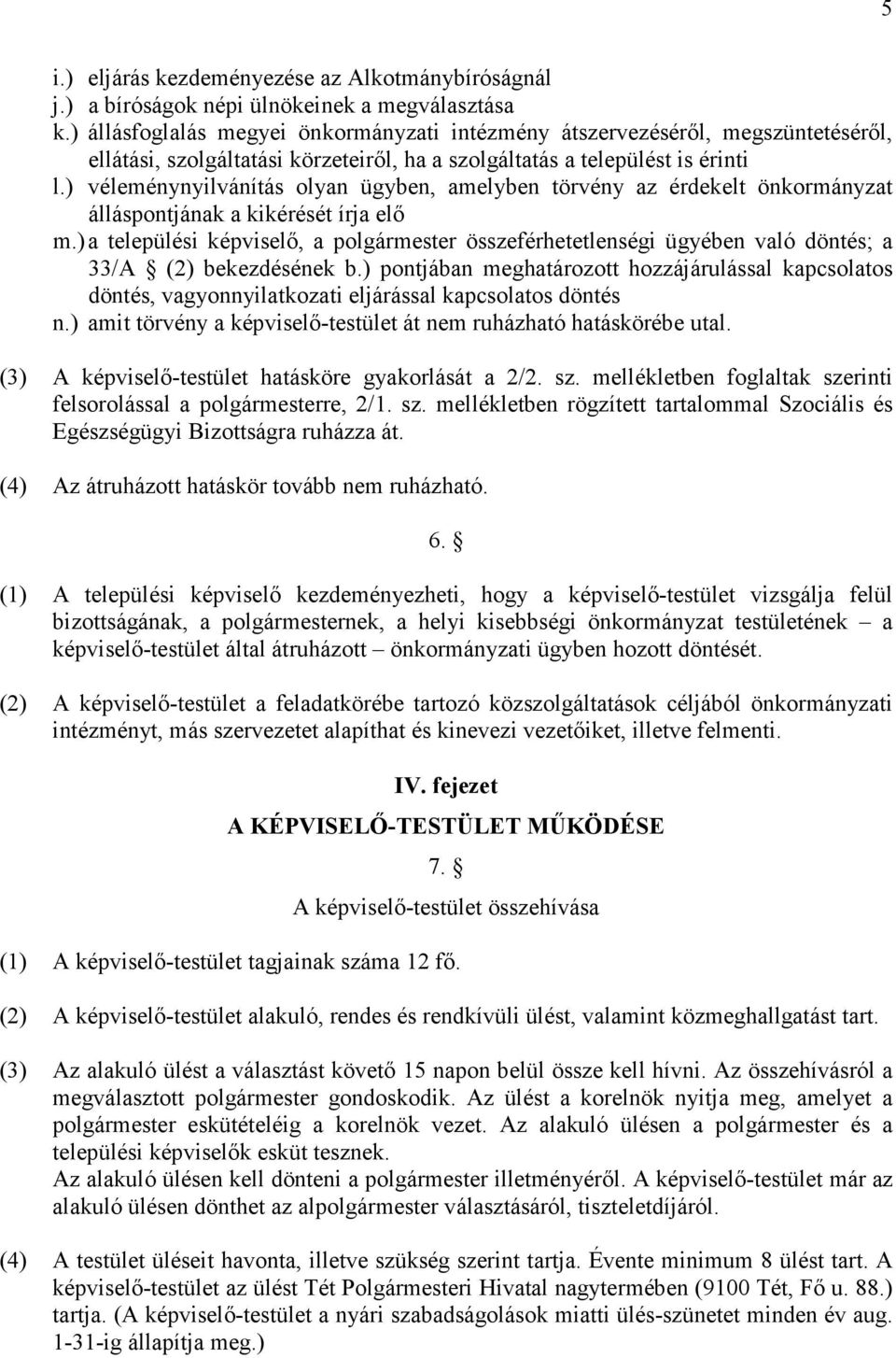 ) véleménynyilvánítás olyan ügyben, amelyben törvény az érdekelt önkormányzat álláspontjának a kikérését írja elı m.