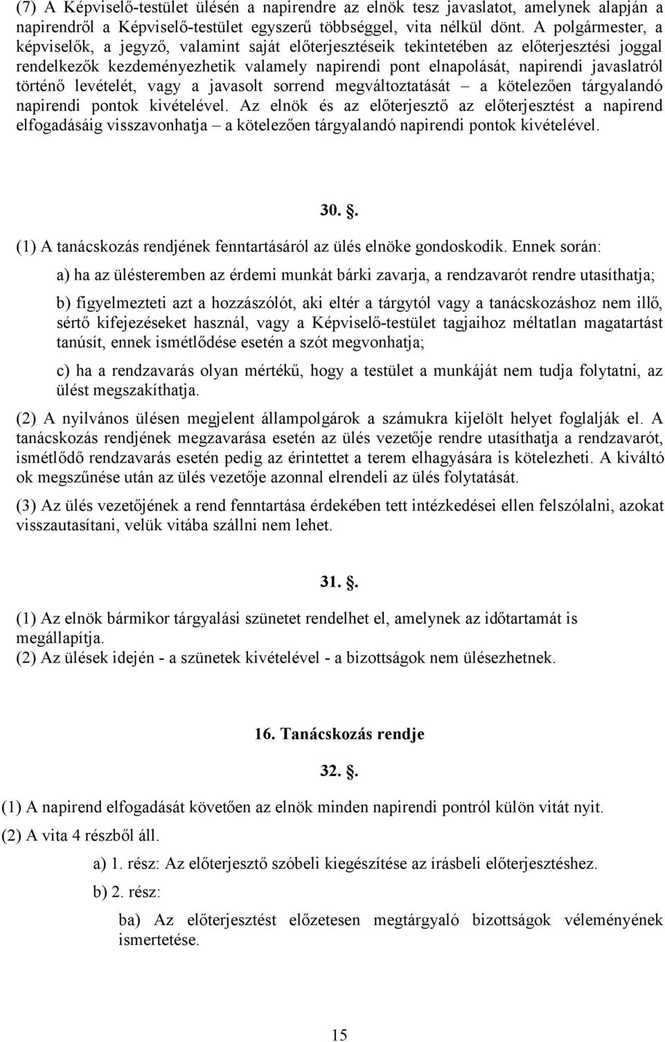 történő levételét, vagy a javasolt sorrend megváltoztatását a kötelezően tárgyalandó napirendi pontok kivételével.