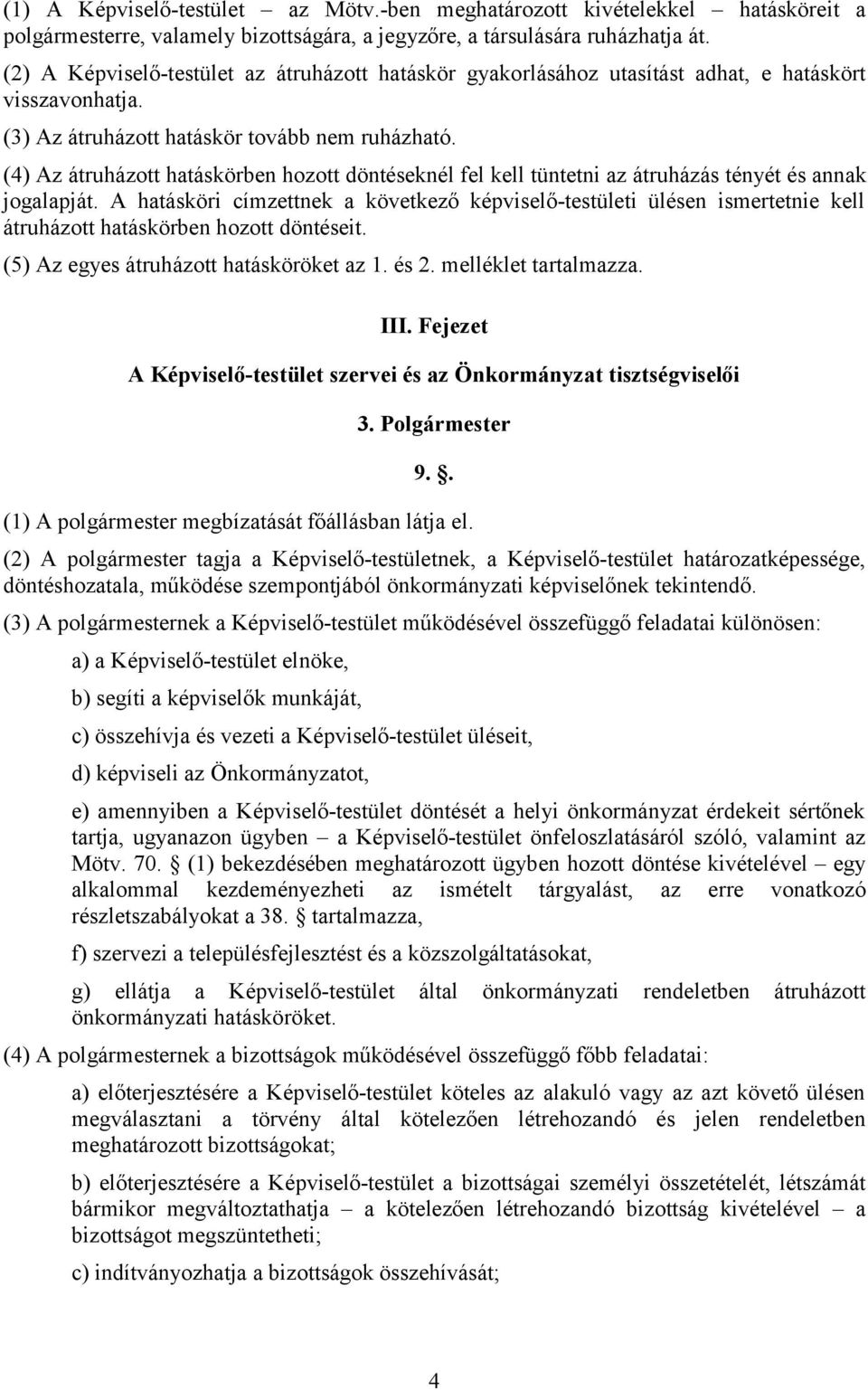 (4) Az átruházott hatáskörben hozott döntéseknél fel kell tüntetni az átruházás tényét és annak jogalapját.