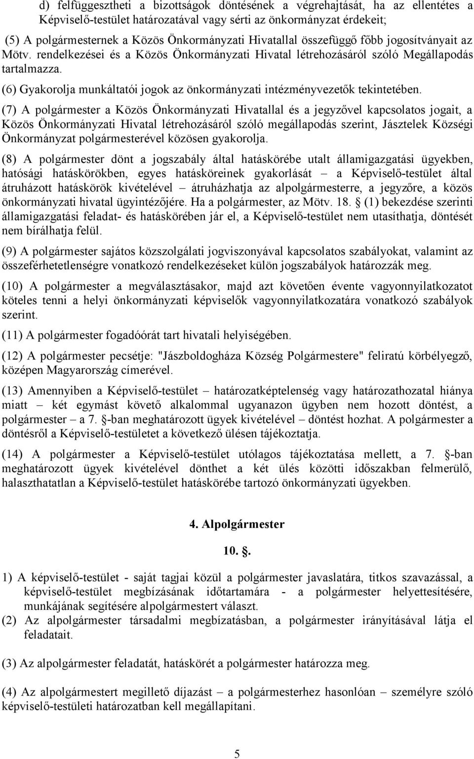 (6) Gyakorolja munkáltatói jogok az önkormányzati intézményvezetők tekintetében.