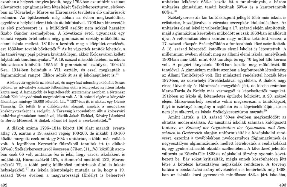 1796-ban kinevezték az elsõ professzort is, a külföldrõl azelõtt nem sokkal hazatért Szabó Sándor személyében.