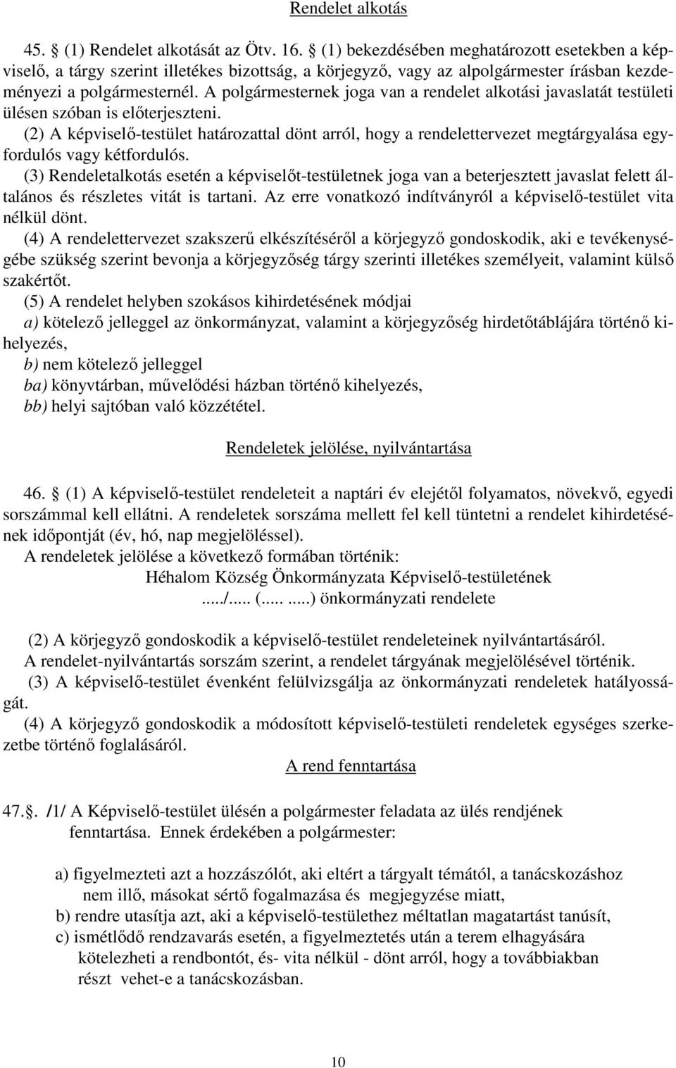 A polgármesternek joga van a rendelet alkotási javaslatát testületi ülésen szóban is előterjeszteni.