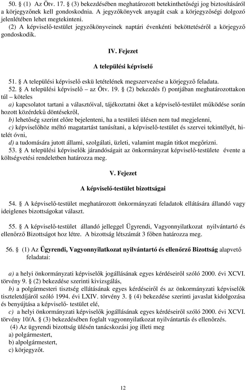 Fejezet A települési képviselő 51. A települési képviselő eskü letételének megszervezése a körjegyző feladata. 52. A települési képviselő az Ötv. 19.