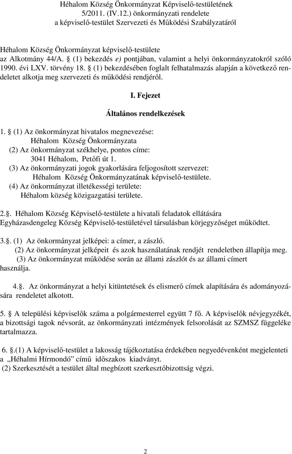 (1) bekezdés e) pontjában, valamint a helyi önkormányzatokról szóló 1990. évi LXV. törvény 18.