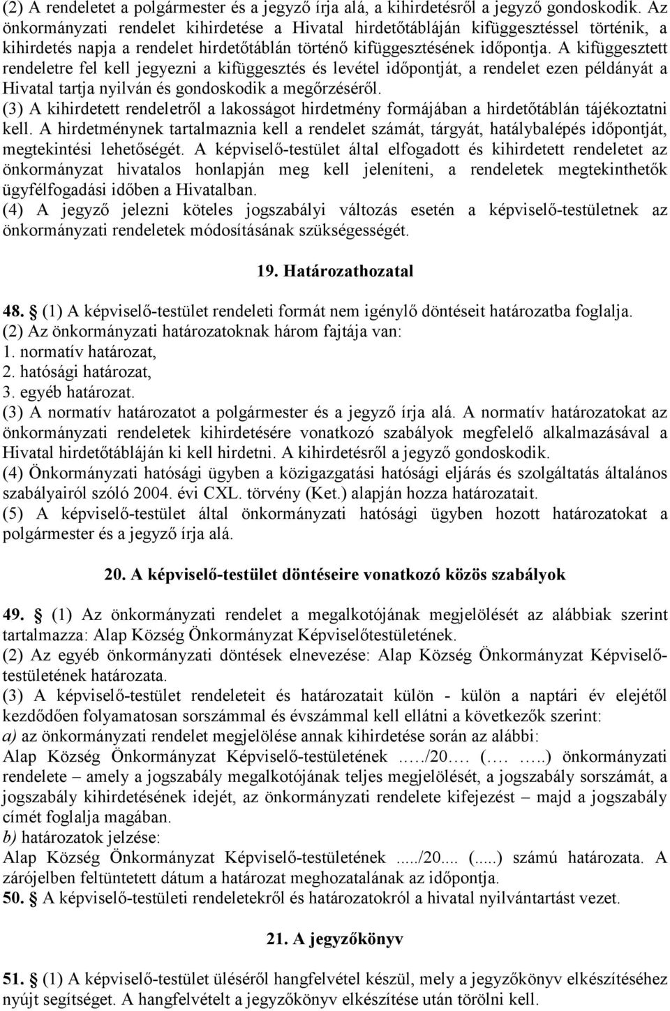 A kifüggesztett rendeletre fel kell jegyezni a kifüggesztés és levétel időpontját, a rendelet ezen példányát a Hivatal tartja nyilván és gondoskodik a megőrzéséről.