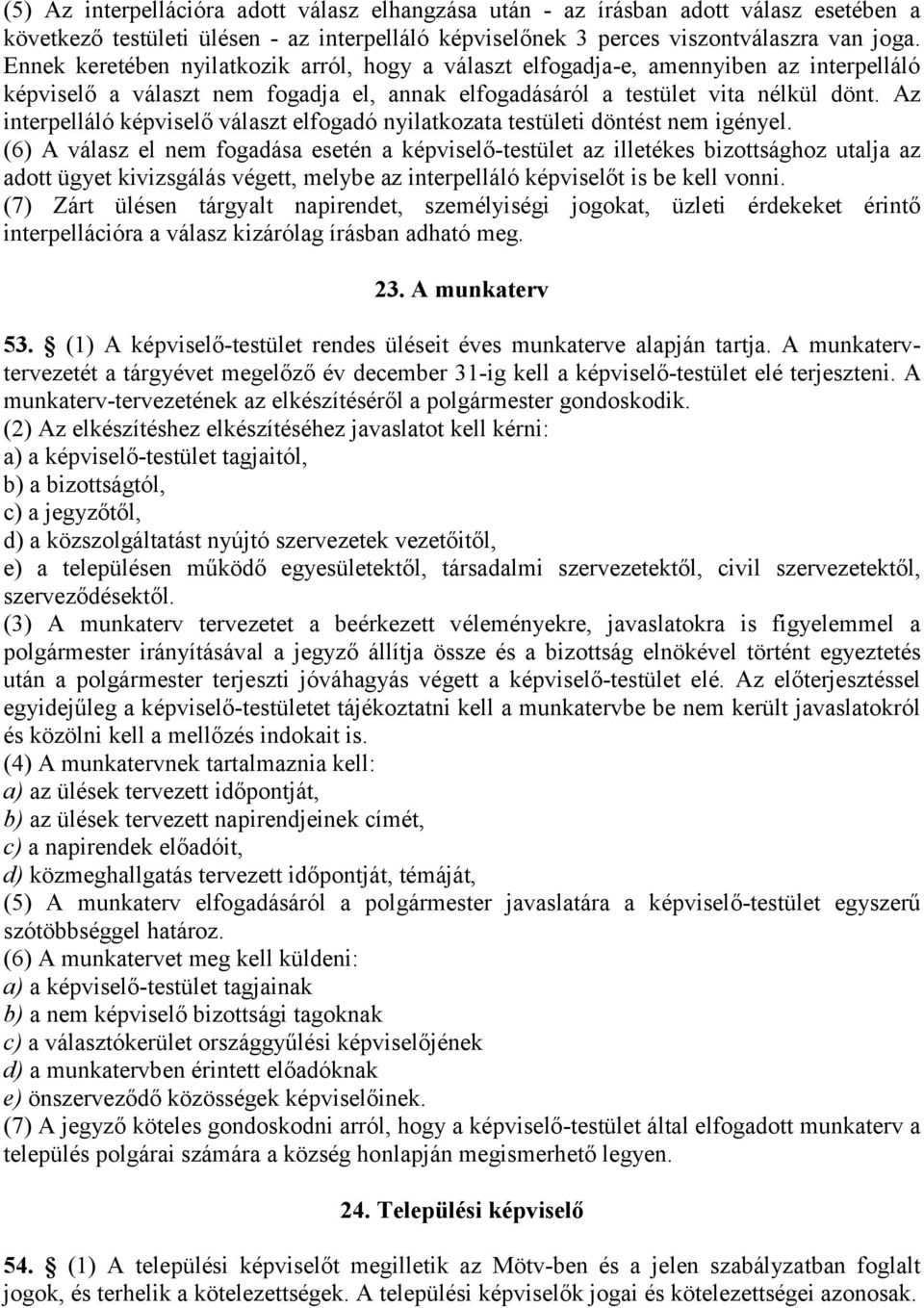 Az interpelláló képviselő választ elfogadó nyilatkozata testületi döntést nem igényel.