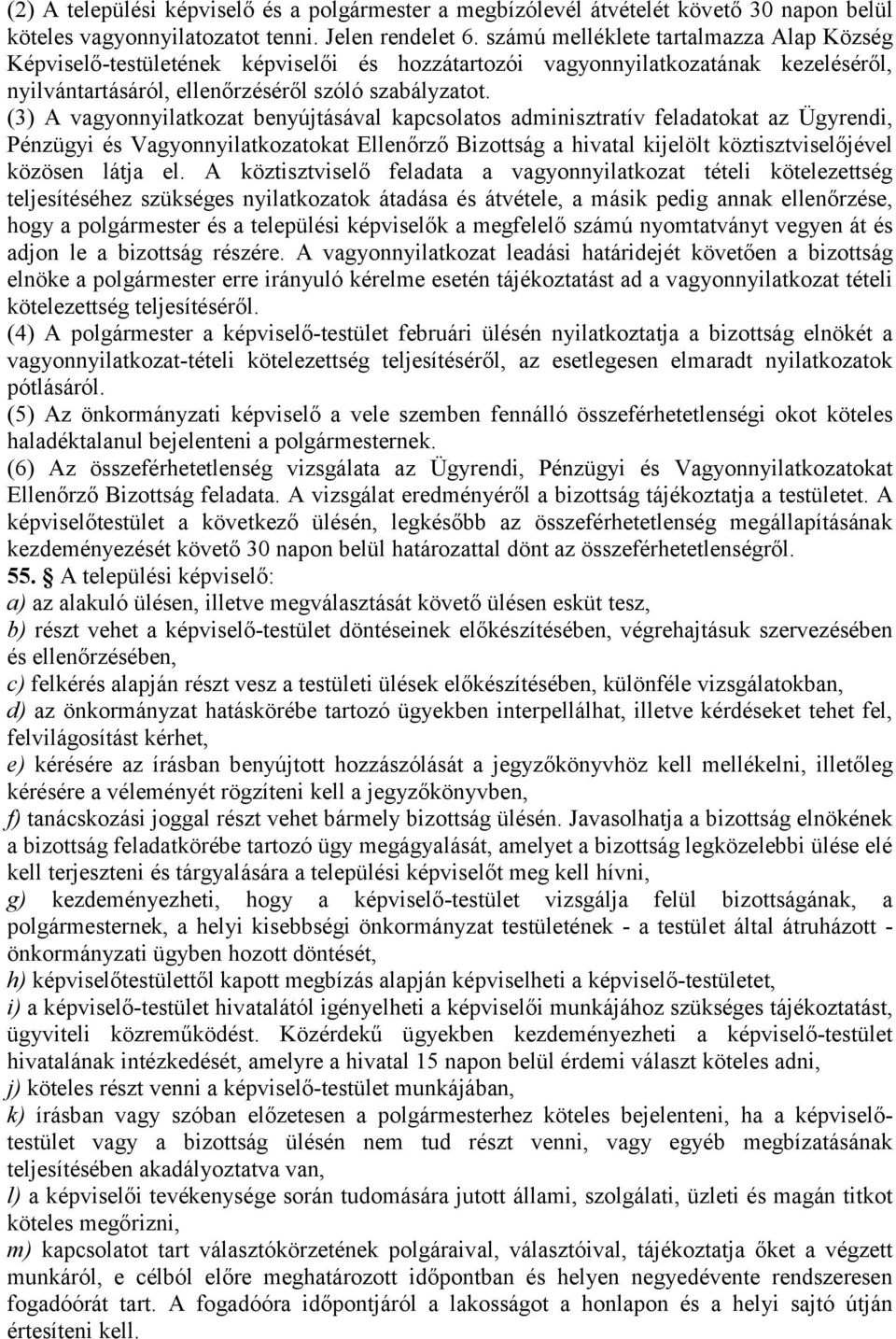 (3) A vagyonnyilatkozat benyújtásával kapcsolatos adminisztratív feladatokat az Ügyrendi, Pénzügyi és Vagyonnyilatkozatokat Ellenőrző Bizottság a hivatal kijelölt köztisztviselőjével közösen látja el.