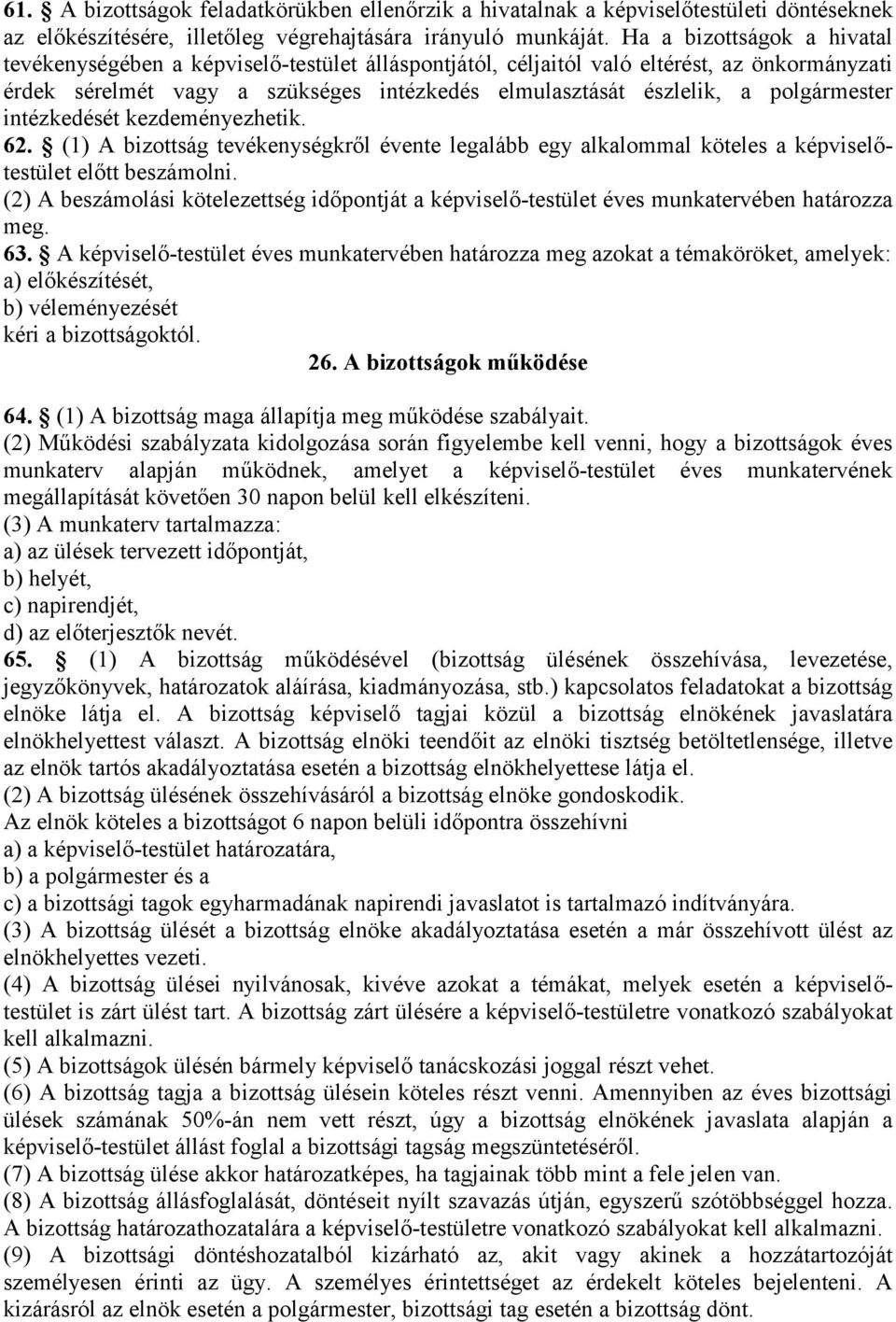 polgármester intézkedését kezdeményezhetik. 62. (1) A bizottság tevékenységkről évente legalább egy alkalommal köteles a képviselőtestület előtt beszámolni.