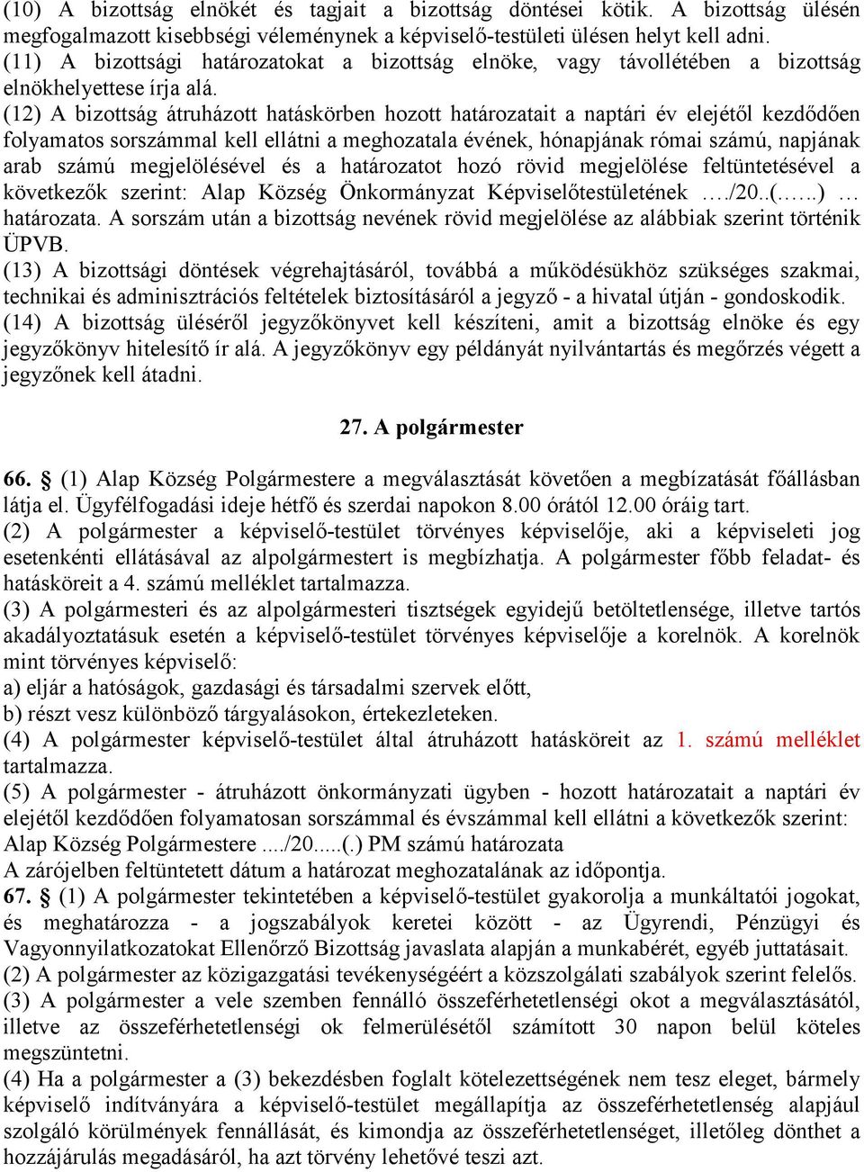 (12) A bizottság átruházott hatáskörben hozott határozatait a naptári év elejétől kezdődően folyamatos sorszámmal kell ellátni a meghozatala évének, hónapjának római számú, napjának arab számú