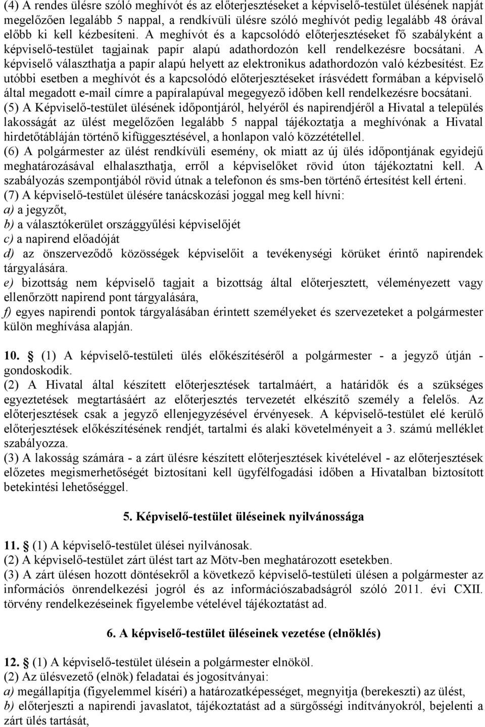 A képviselő választhatja a papír alapú helyett az elektronikus adathordozón való kézbesítést.