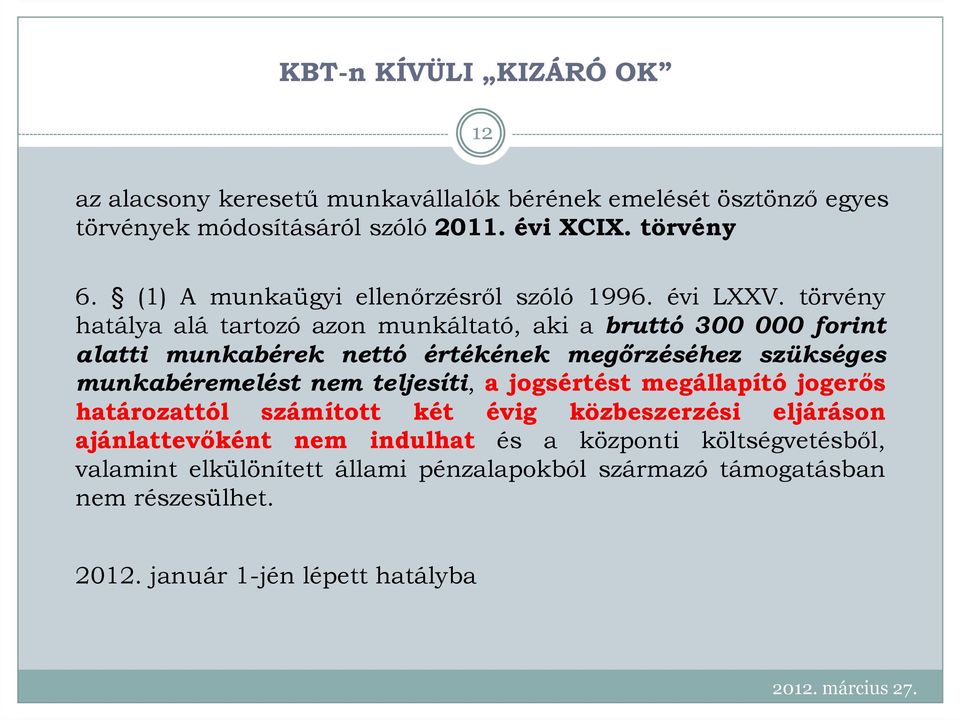 törvény hatálya alá tartozó azon munkáltató, aki a bruttó 300 000 forint alatti munkabérek nettó értékének megırzéséhez szükséges munkabéremelést nem