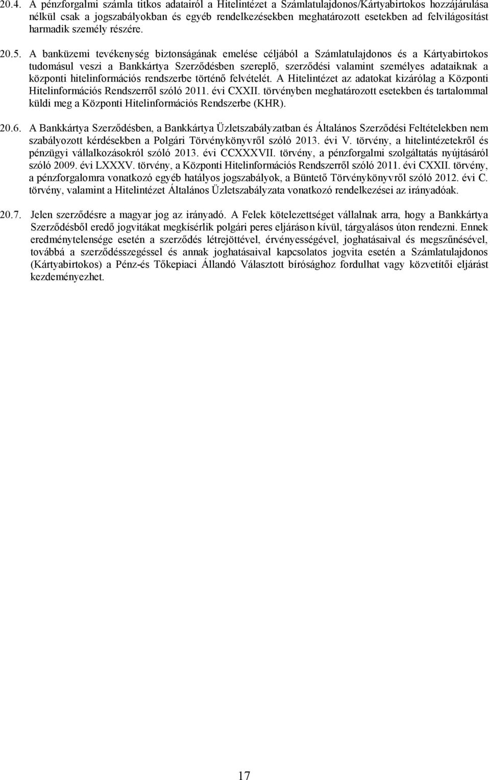 A banküzemi tevékenység biztonságának emelése céljából a Számlatulajdonos és a Kártyabirtokos tudomásul veszi a Bankkártya Szerződésben szereplő, szerződési valamint személyes adataiknak a központi