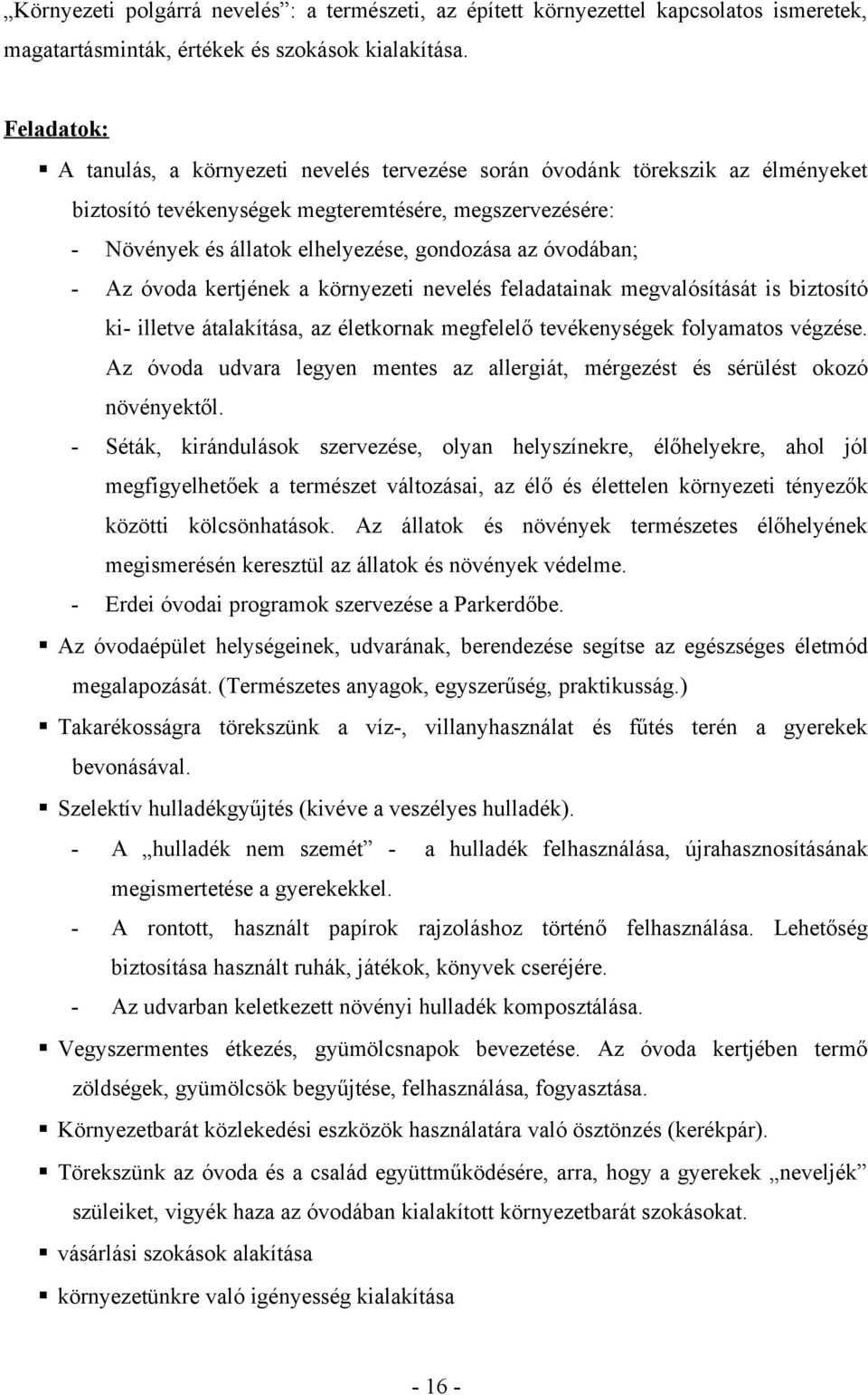 óvodában; - Az óvoda kertjének a környezeti nevelés feladatainak megvalósítását is biztosító ki- illetve átalakítása, az életkornak megfelelő tevékenységek folyamatos végzése.