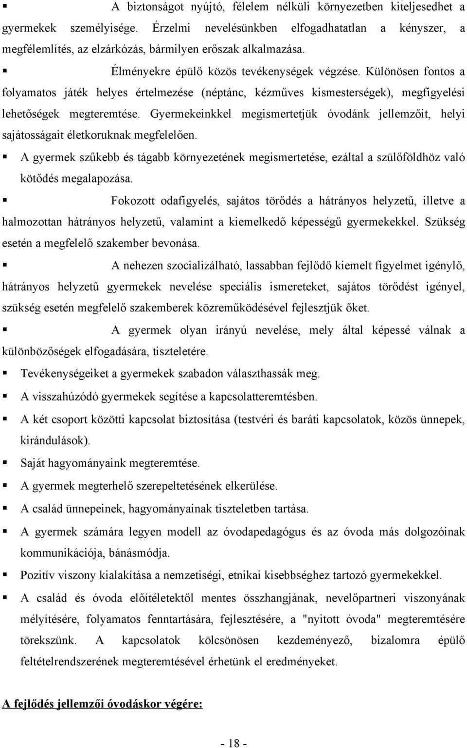 Különösen fontos a folyamatos játék helyes értelmezése (néptánc, kézműves kismesterségek), megfigyelési lehetőségek megteremtése.