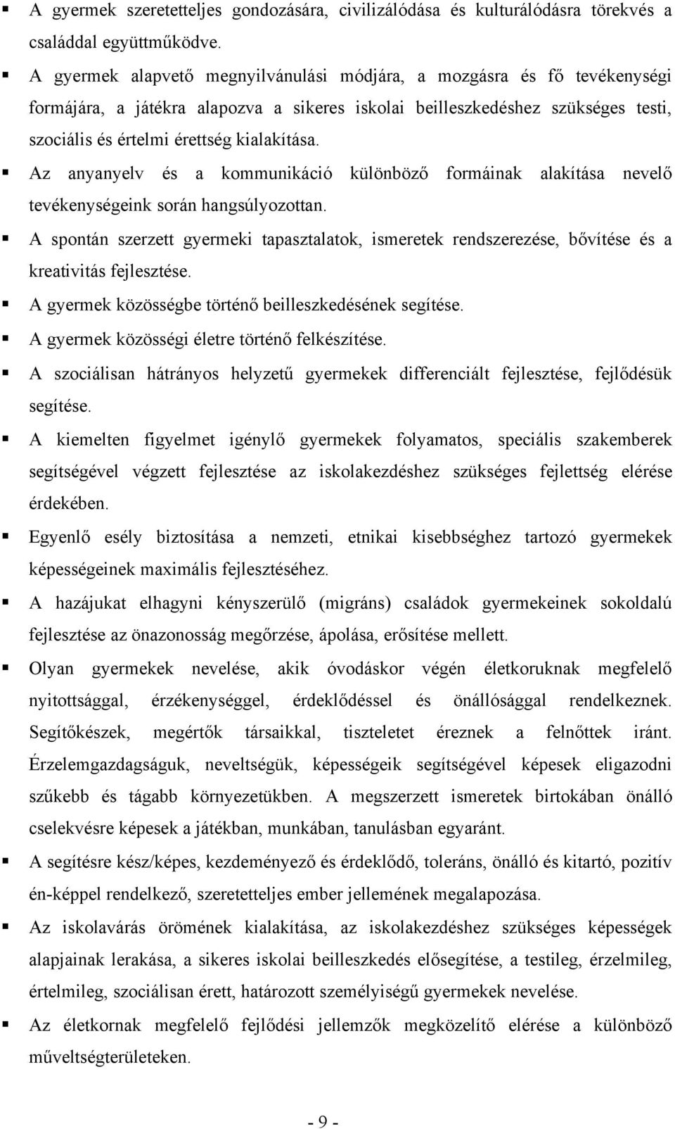 Az anyanyelv és a kommunikáció különböző formáinak alakítása nevelő tevékenységeink során hangsúlyozottan.