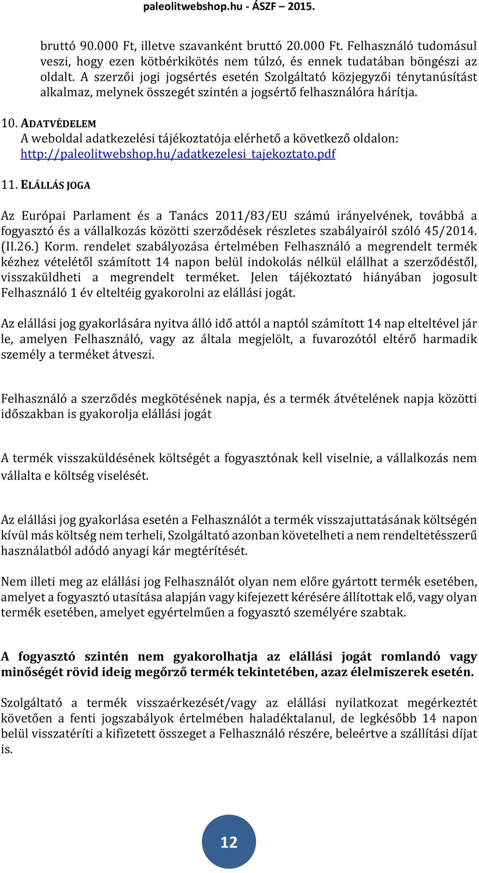 ADATVÉDELEM A weboldal adatkezelési tájékoztatója elérhető a következő oldalon: http://paleolitwebshop.hu/adatkezelesi_tajekoztato.pdf 11.